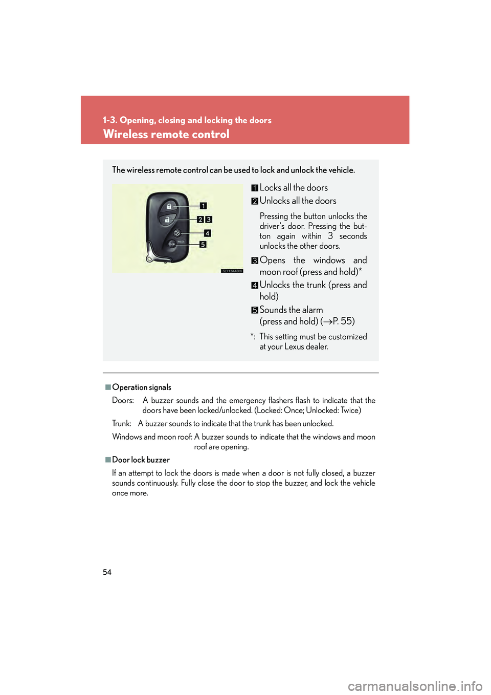 Lexus HS250h 2010 Owners Manual 54
1-3. Opening, closing and locking the doors
HS250h_U_75033U(Canada)
Wireless remote control
■Operation signals
Doors: A buzzer sounds and the emergency flashers flash to indicate that thedoors h Lexus HS250h 2010 Owners Manual 54
1-3. Opening, closing and locking the doors
HS250h_U_75033U(Canada)
Wireless remote control
■Operation signals
Doors: A buzzer sounds and the emergency flashers flash to indicate that thedoors h