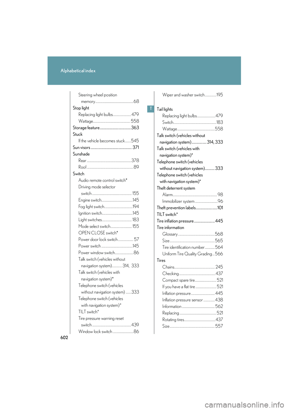 Lexus HS250h 2010  Owners Manual 602
Alphabetical index
HS250h_U_75033U(Canada)
Steering wheel position memory.................................................. 68
Stop light Replacing light bulbs........................ 479
Wattage.