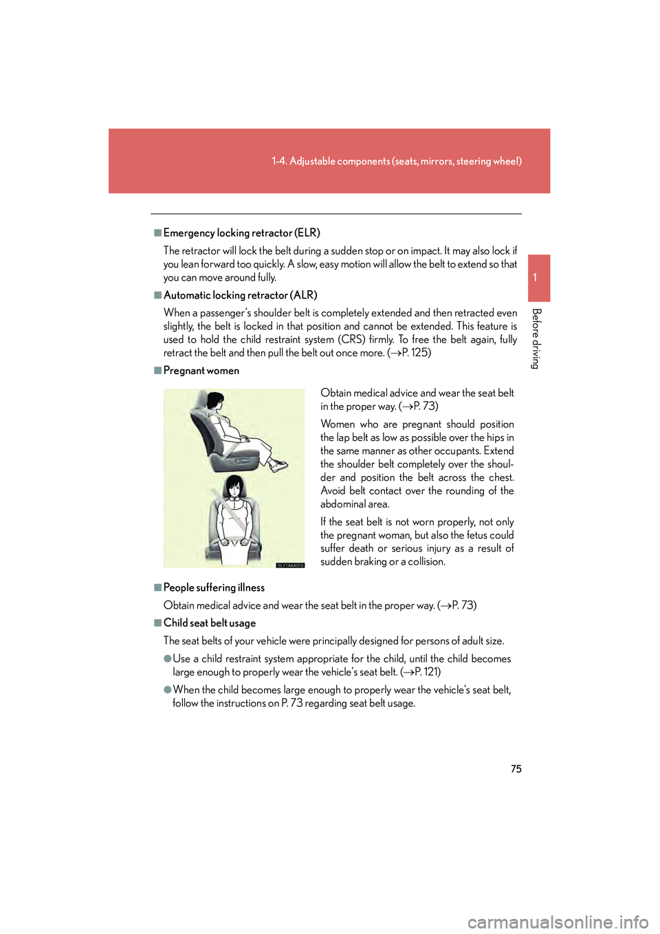 Lexus HS250h 2010 Manual PDF 75
1-4. Adjustable components (seats, mirrors, steering wheel)
1
Before driving
HS250h_U_75033U(Canada)
■Emergency locking retractor (ELR)
The retractor will lock the belt during a sudden stop or on Lexus HS250h 2010 Manual PDF 75
1-4. Adjustable components (seats, mirrors, steering wheel)
1
Before driving
HS250h_U_75033U(Canada)
■Emergency locking retractor (ELR)
The retractor will lock the belt during a sudden stop or on