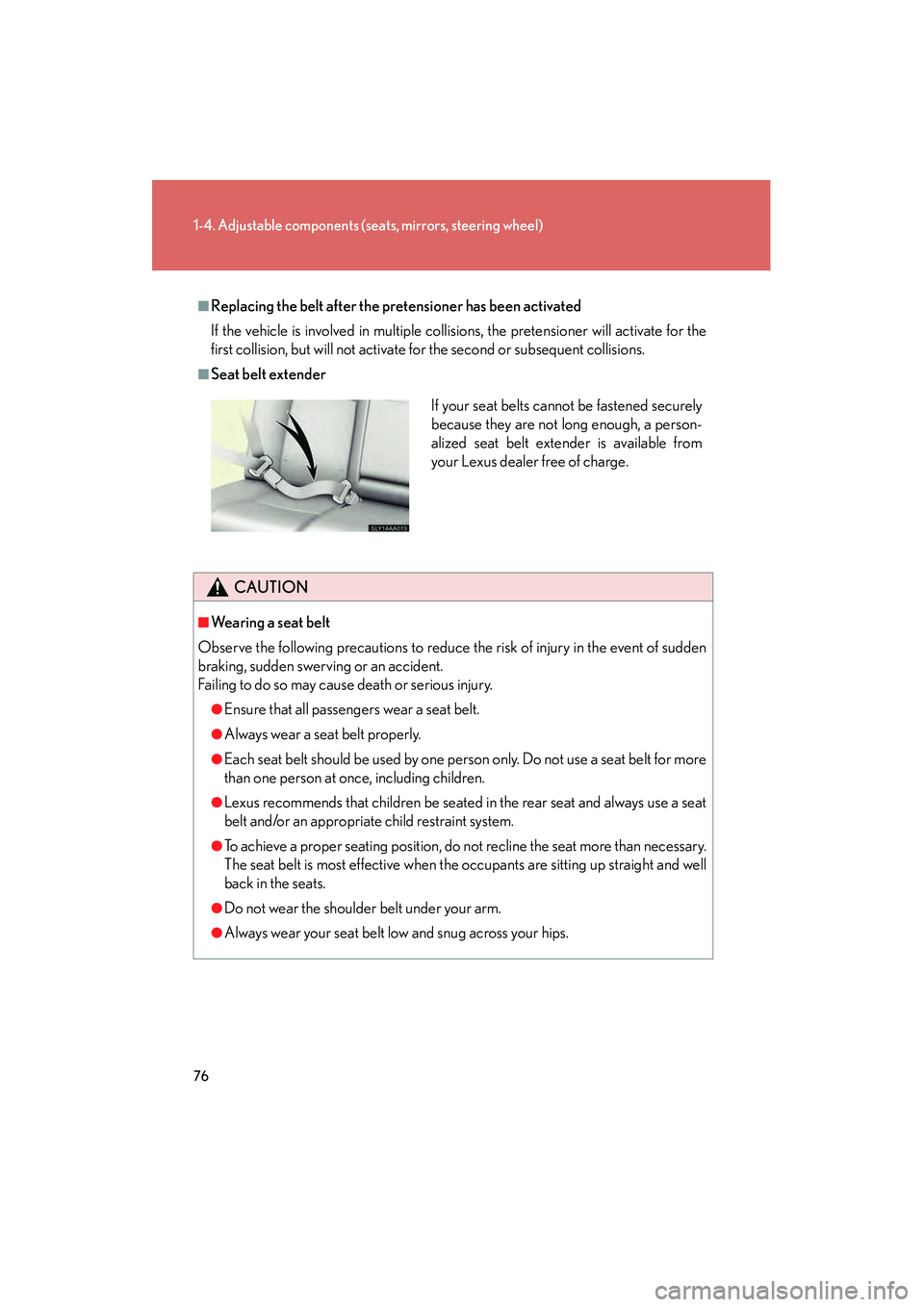 Lexus HS250h 2010 Manual PDF 76
1-4. Adjustable components (seats, mirrors, steering wheel)
HS250h_U_75033U(Canada)
■Replacing the belt after the pretensioner has been activated
If the vehicle is involved in multiple collisions Lexus HS250h 2010 Manual PDF 76
1-4. Adjustable components (seats, mirrors, steering wheel)
HS250h_U_75033U(Canada)
■Replacing the belt after the pretensioner has been activated
If the vehicle is involved in multiple collisions