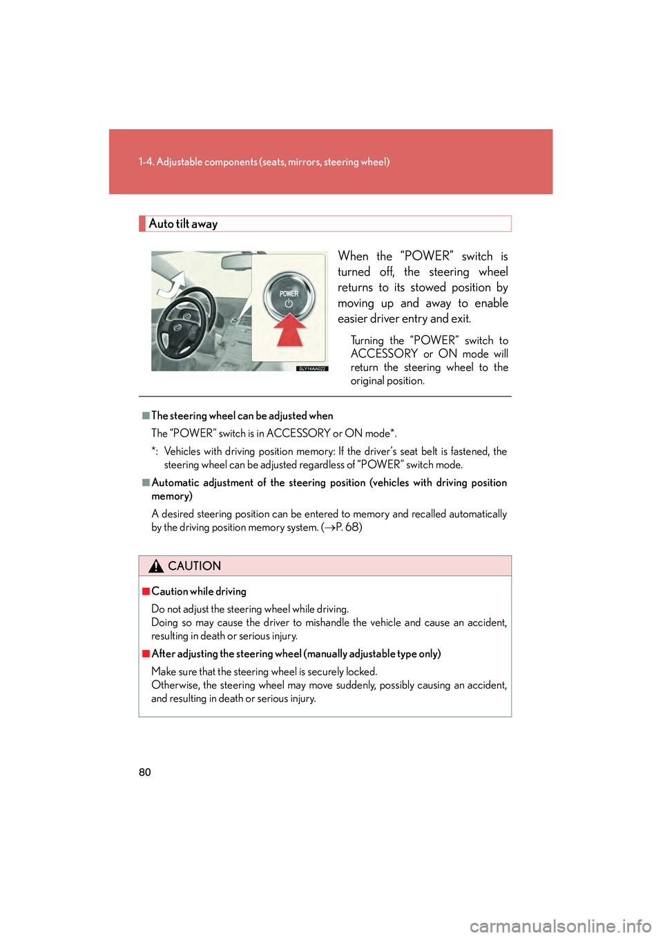 Lexus HS250h 2010 Owners Manual 80
1-4. Adjustable components (seats, mirrors, steering wheel)
HS250h_U_75033U(Canada)
Auto tilt away
When the “POWER” switch is
turned off, the steering wheel
returns to its stowed position by
mo Lexus HS250h 2010 Owners Manual 80
1-4. Adjustable components (seats, mirrors, steering wheel)
HS250h_U_75033U(Canada)
Auto tilt away
When the “POWER” switch is
turned off, the steering wheel
returns to its stowed position by
mo