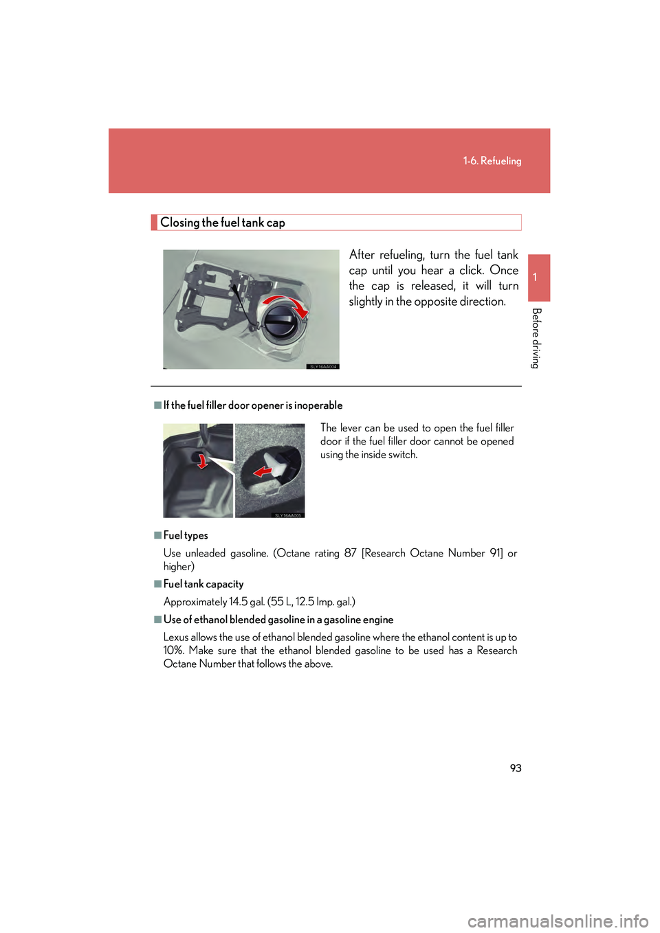 Lexus HS250h 2010 Owners Manual 93
1-6. Refueling
1
Before driving
HS250h_U_75033U(Canada)
Closing the fuel tank capAfter refueling, turn the fuel tank
cap until you hear a click. Once
the cap is released, it will turn
slightly in t Lexus HS250h 2010 Owners Manual 93
1-6. Refueling
1
Before driving
HS250h_U_75033U(Canada)
Closing the fuel tank capAfter refueling, turn the fuel tank
cap until you hear a click. Once
the cap is released, it will turn
slightly in t