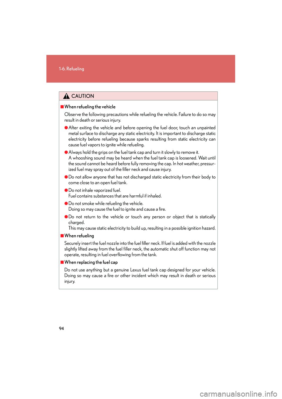 Lexus HS250h 2010 Owners Manual 94
1-6. Refueling
HS250h_U_75033U(Canada)
CAUTION
■When refueling the vehicle
Observe the following precautions while refueling the vehicle. Failure to do so may
result in death or serious injury.
Lexus HS250h 2010 Owners Manual 94
1-6. Refueling
HS250h_U_75033U(Canada)
CAUTION
■When refueling the vehicle
Observe the following precautions while refueling the vehicle. Failure to do so may
result in death or serious injury.