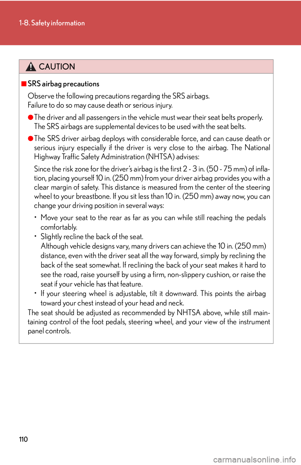 Lexus HS250h 2010  Setup / LEXUS 2010 HS250H OWNERS MANUAL (OM75006U) 110
1-8. Safety information
CAUTION
■SRS airbag precautions
Observe the following precautions regarding the SRS airbags. 
Failure to do so may cause death or serious injury.
●The driver and all Lexus HS250h 2010  Setup / LEXUS 2010 HS250H OWNERS MANUAL (OM75006U) 110
1-8. Safety information
CAUTION
■SRS airbag precautions
Observe the following precautions regarding the SRS airbags. 
Failure to do so may cause death or serious injury.
●The driver and all