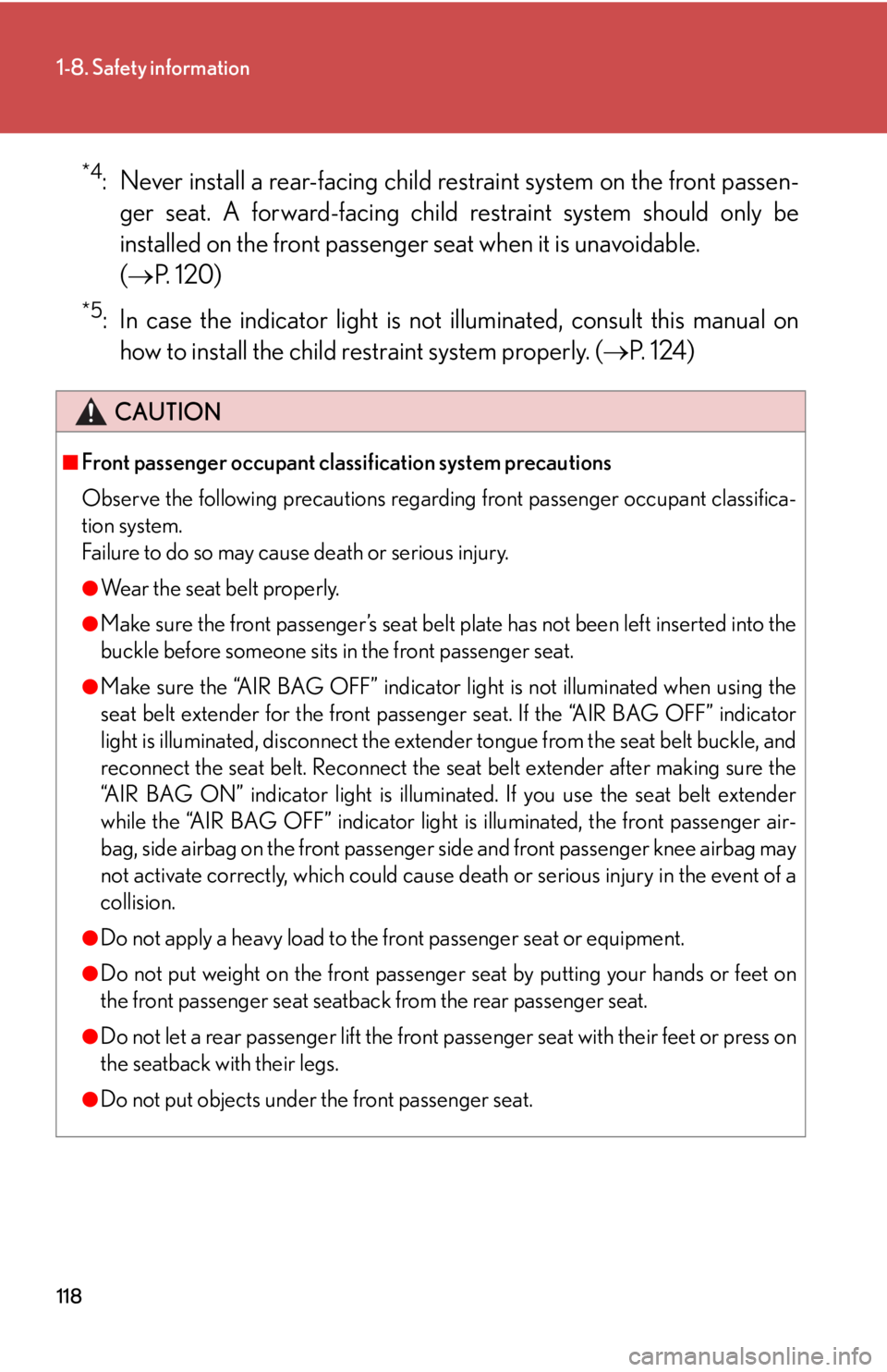 Lexus HS250h 2010  Setup / LEXUS 2010 HS250H OWNERS MANUAL (OM75006U) 118
1-8. Safety information
*4: Never install a rear-facing child restraint system on the front passen-
ger seat. A forward-facing child restraint system should only be 
installed on the fr
 ont passe Lexus HS250h 2010  Setup / LEXUS 2010 HS250H OWNERS MANUAL (OM75006U) 118
1-8. Safety information
*4: Never install a rear-facing child restraint system on the front passen-
ger seat. A forward-facing child restraint system should only be 
installed on the fr
 ont passe