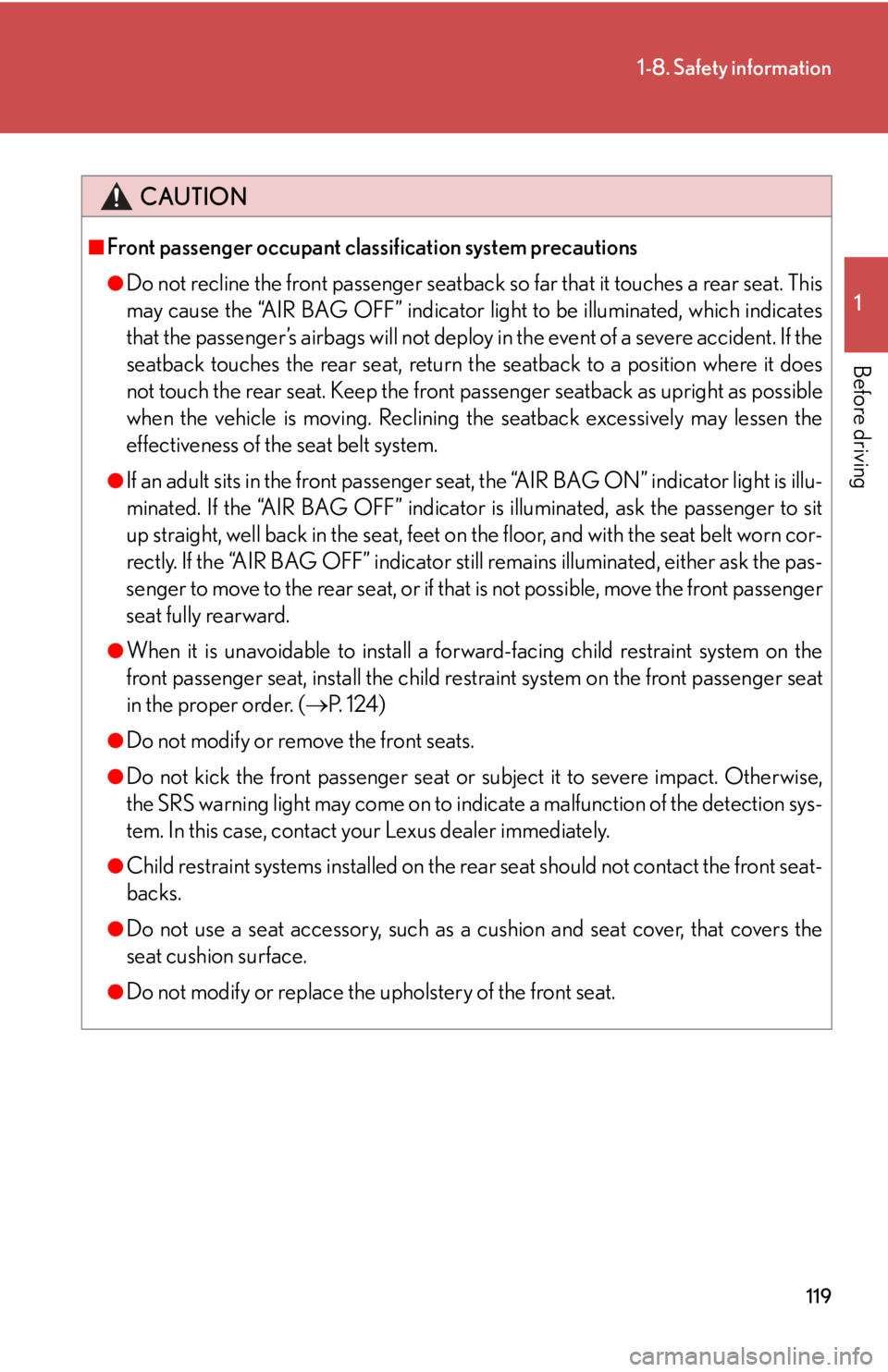 Lexus HS250h 2010  Setup / LEXUS 2010 HS250H OWNERS MANUAL (OM75006U) 119
1-8. Safety information
1
Before driving
CAUTION
■Front passenger occupant classification system precautions
●Do not recline the front passenger seatback so far that it touches a rear seat. Th Lexus HS250h 2010  Setup / LEXUS 2010 HS250H OWNERS MANUAL (OM75006U) 119
1-8. Safety information
1
Before driving
CAUTION
■Front passenger occupant classification system precautions
●Do not recline the front passenger seatback so far that it touches a rear seat. Th