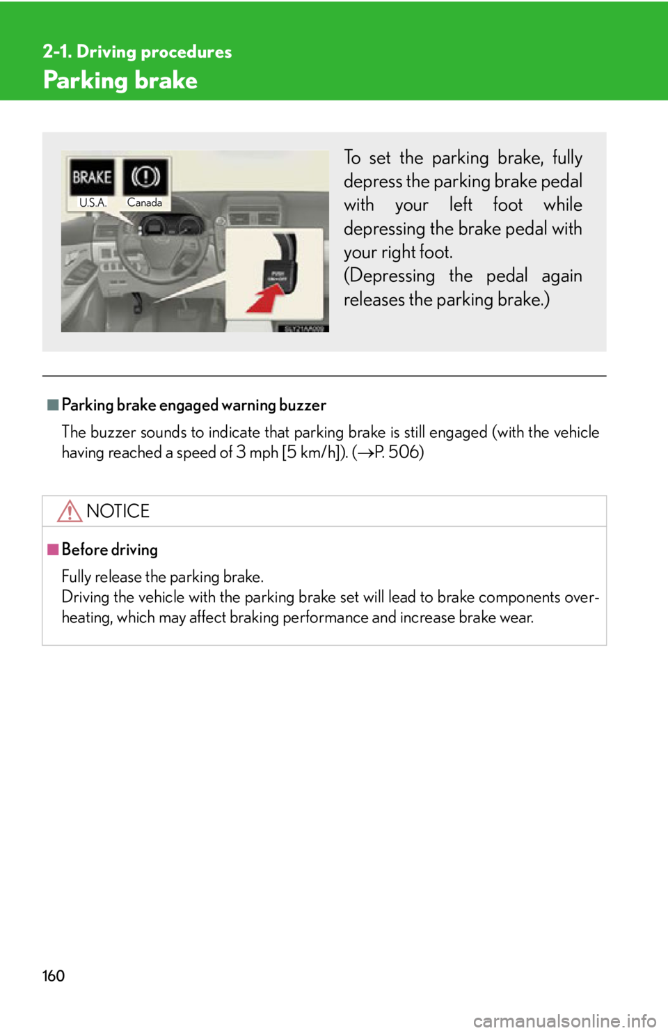 Lexus HS250h 2010  Setup / LEXUS 2010 HS250H OWNERS MANUAL (OM75006U) 160
2-1. Driving procedures
Parking brake
■Parking brake engaged warning buzzer
The buzzer sounds to indicate that parking b
 rake is still engaged (with the vehicle 
having reached a speed of 3 mph Lexus HS250h 2010  Setup / LEXUS 2010 HS250H OWNERS MANUAL (OM75006U) 160
2-1. Driving procedures
Parking brake
■Parking brake engaged warning buzzer
The buzzer sounds to indicate that parking b
 rake is still engaged (with the vehicle 
having reached a speed of 3 mph