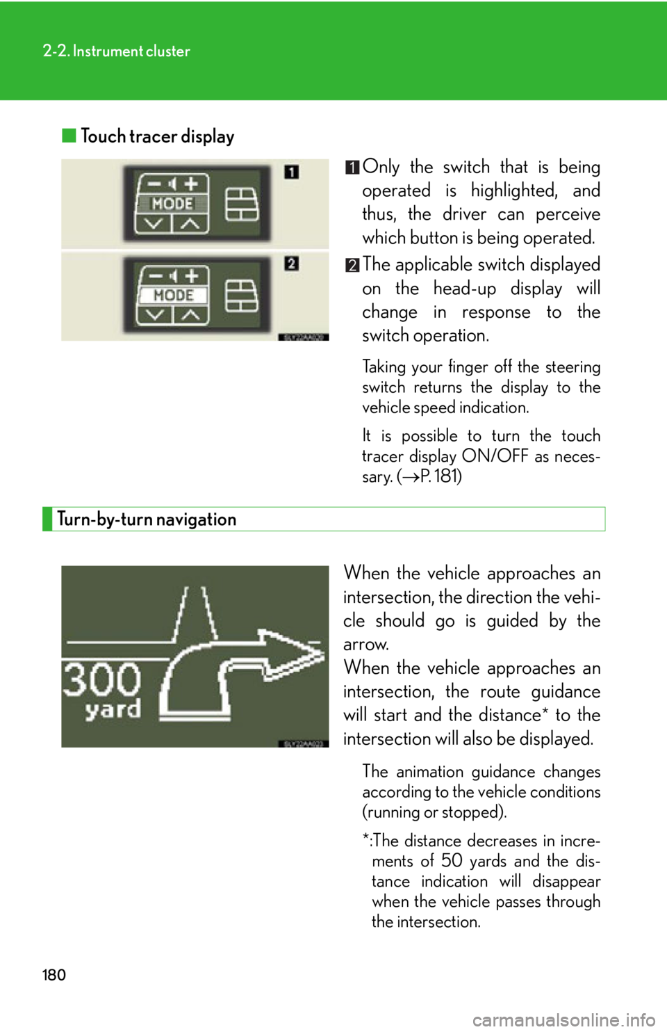 Lexus HS250h 2010  Setup / LEXUS 2010 HS250H  (OM75006U) Owners Guide 180
2-2. Instrument cluster
■Touch tracer display
Only the switch that is being 
operated is highlighted, and 
thus, the driv
er can perceive 
which button is being operated.
The applicable switch d Lexus HS250h 2010  Setup / LEXUS 2010 HS250H  (OM75006U) Owners Guide 180
2-2. Instrument cluster
■Touch tracer display
Only the switch that is being 
operated is highlighted, and 
thus, the driv
er can perceive 
which button is being operated.
The applicable switch d