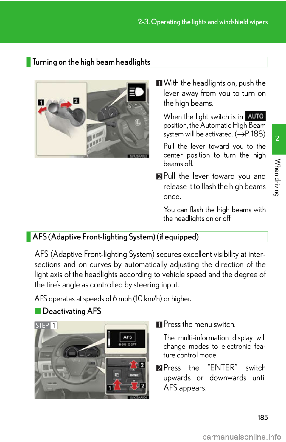 Lexus HS250h 2010  Setup / LEXUS 2010 HS250H OWNERS MANUAL (OM75006U) 185
2-3. Operating the lights and windshield wipers
2
When driving
Turning on the high beam headlights
With the headlights on, push the 
lever away from you to turn on 
the high beam
s. 
When the lig Lexus HS250h 2010  Setup / LEXUS 2010 HS250H OWNERS MANUAL (OM75006U) 185
2-3. Operating the lights and windshield wipers
2
When driving
Turning on the high beam headlights
With the headlights on, push the 
lever away from you to turn on 
the high beam
s. 
When the lig