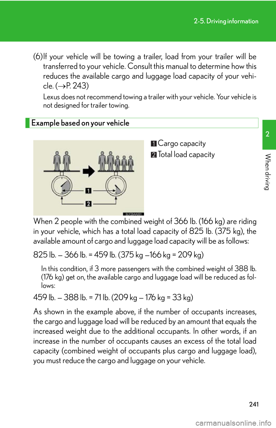 Lexus HS250h 2010  Setup / LEXUS 2010 HS250H OWNERS MANUAL (OM75006U) 241
2-5. Driving information
2
When driving
(6)If your vehicle will be towing a trailer, load from your trailer will be transferred to your vehicle. Consult  this manual to determine how this 
reduces Lexus HS250h 2010  Setup / LEXUS 2010 HS250H OWNERS MANUAL (OM75006U) 241
2-5. Driving information
2
When driving
(6)If your vehicle will be towing a trailer, load from your trailer will be transferred to your vehicle. Consult  this manual to determine how this 
reduces
