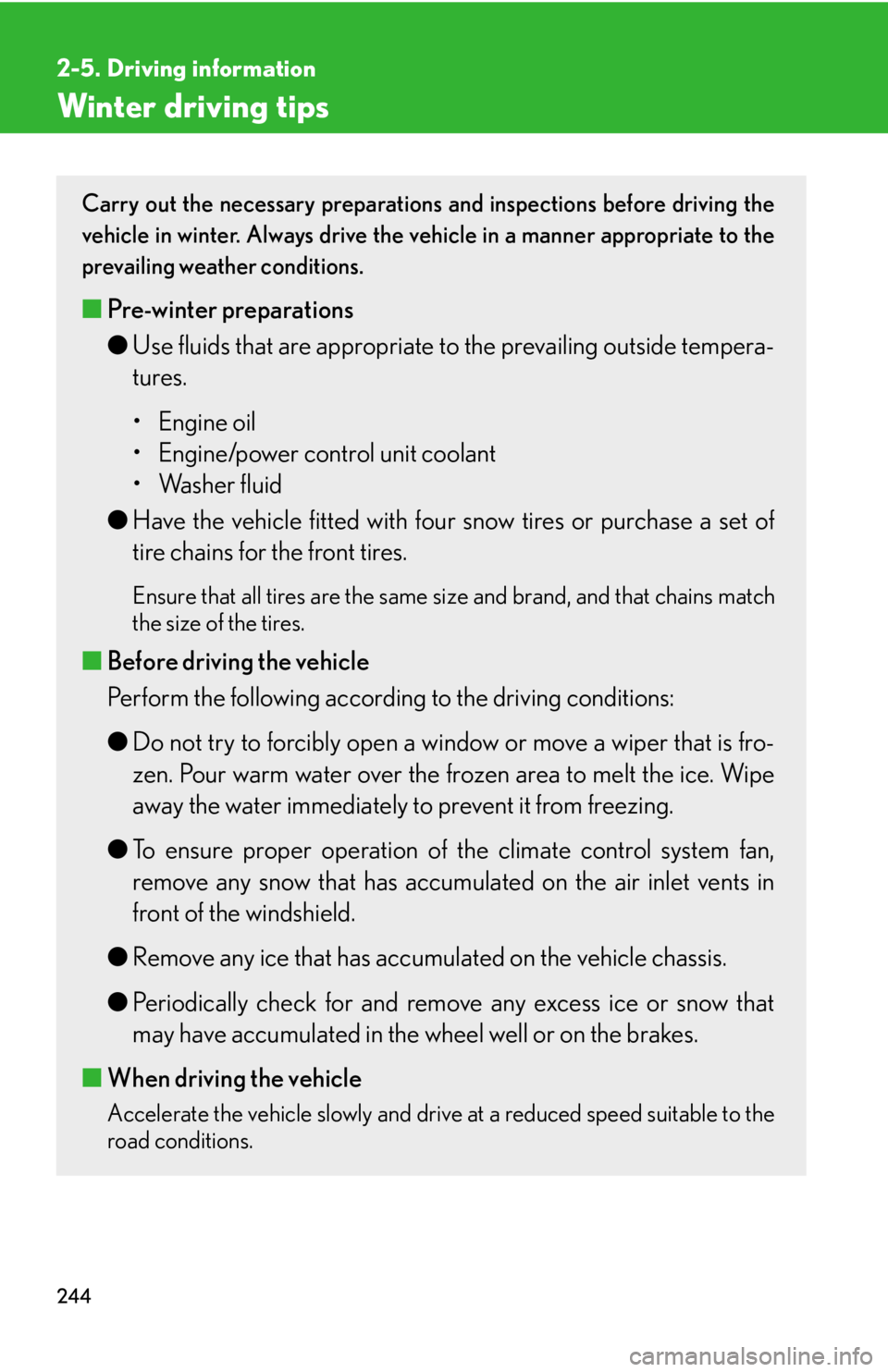 Lexus HS250h 2010  Setup / LEXUS 2010 HS250H OWNERS MANUAL (OM75006U) 244
2-5. Driving information
Winter driving tips
Carry out the necessary preparations and inspections before driving the 
vehicle in winter. Always drive the vehicle in a manner appropriate to the 
pr