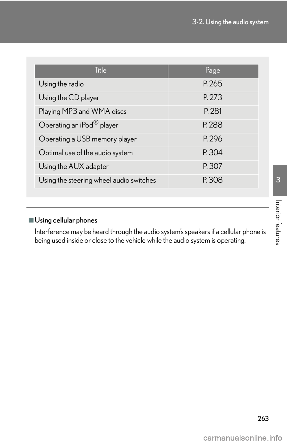 Lexus HS250h 2010  Setup / LEXUS 2010 HS250H OWNERS MANUAL (OM75006U) 263
3-2. Using the audio system
3
Interior features
■Using cellular phones
Interference may be heard through the audio system’s speakers if a cellular phone is 
be
ing used inside or close to the 