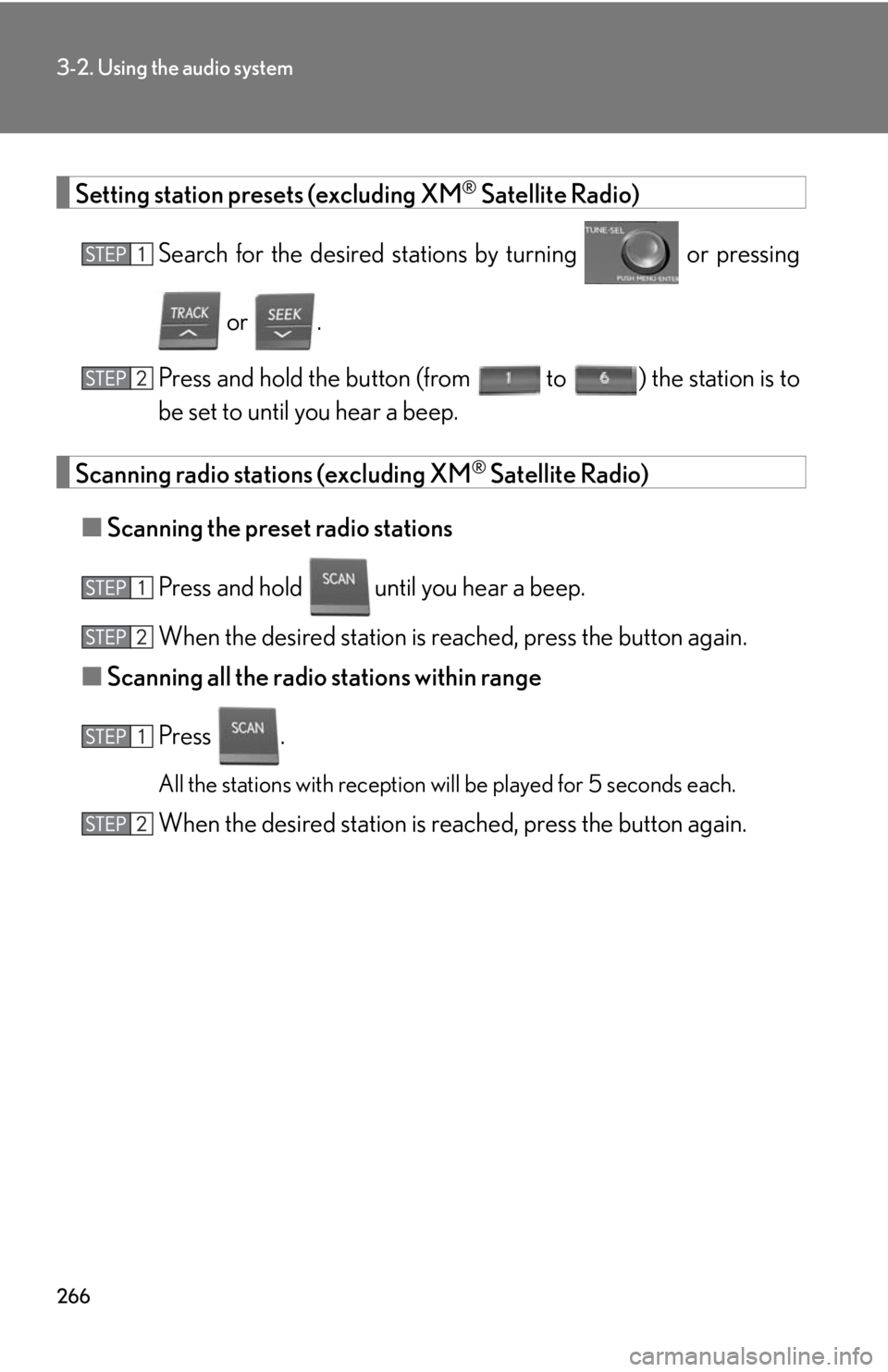 Lexus HS250h 2010  Setup / LEXUS 2010 HS250H OWNERS MANUAL (OM75006U) 266
3-2. Using the audio system
Setting station presets (excluding XM® Satellite Radio)
Search for the desired stations by turning   or pressing 
 or  .
Press and hold th e bu
 tton (from  to ) the s