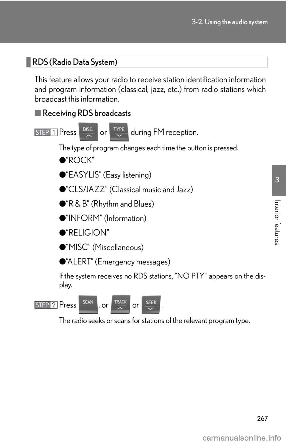 Lexus HS250h 2010  Setup / LEXUS 2010 HS250H OWNERS MANUAL (OM75006U) 267
3-2. Using the audio system
3
Interior features
RDS (Radio Data System)
This feature allows your radio to receive station identification information 
and program information (classical, ja zz, etc