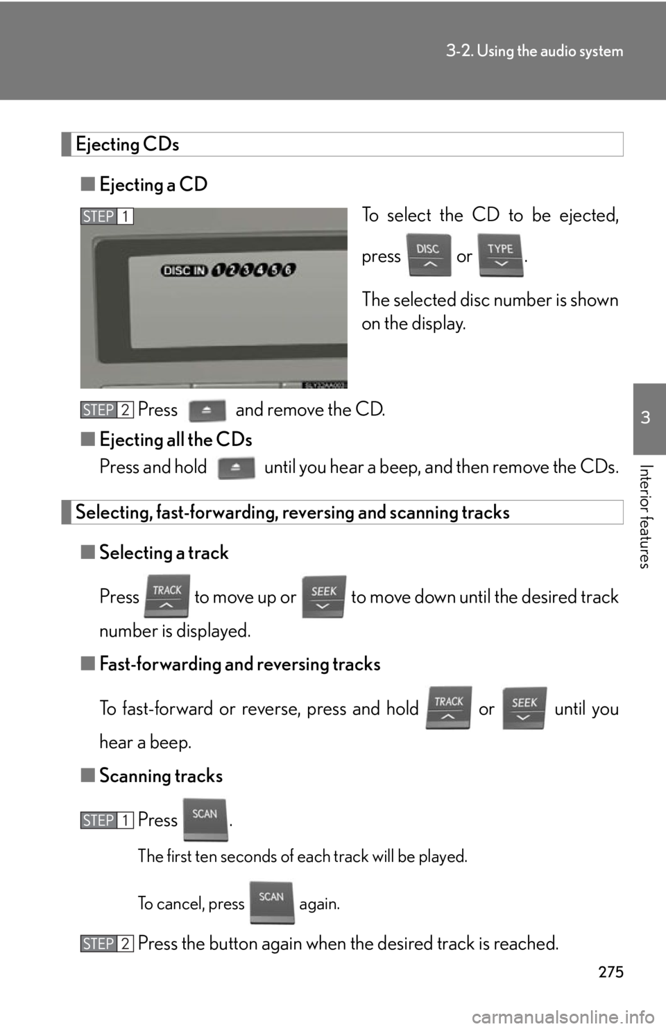 Lexus HS250h 2010 Setup / LEXUS 2010 HS250H OWNERS MANUAL (OM75006U) 275
3-2. Using the audio system
3
Interior features
Ejecting CDs
■Ejecting a CD
To select the CD to be ejected,
pr
ess or .
The selected disc number is shown
on the display
.
Press and remov Lexus HS250h 2010 Setup / LEXUS 2010 HS250H OWNERS MANUAL (OM75006U) 275
3-2. Using the audio system
3
Interior features
Ejecting CDs
■Ejecting a CD
To select the CD to be ejected,
pr
ess or .
The selected disc number is shown
on the display
.
Press and remov