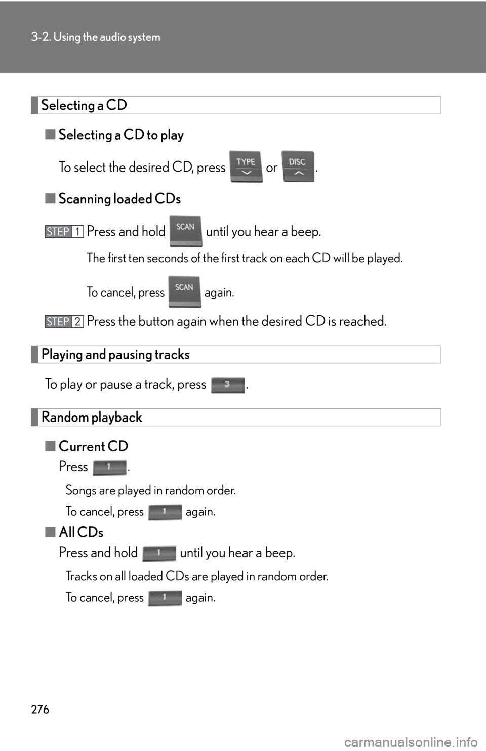 Lexus HS250h 2010 Setup / LEXUS 2010 HS250H OWNERS MANUAL (OM75006U) 276
3-2. Using the audio system
Selecting a CD
■Selecting a CD to play
To select the desired CD, press or .
■ Scanning loaded CDs
Press and hold until you hear a beep.
The first ten seconds of Lexus HS250h 2010 Setup / LEXUS 2010 HS250H OWNERS MANUAL (OM75006U) 276
3-2. Using the audio system
Selecting a CD
■Selecting a CD to play
To select the desired CD, press or .
■ Scanning loaded CDs
Press and hold until you hear a beep.
The first ten seconds of