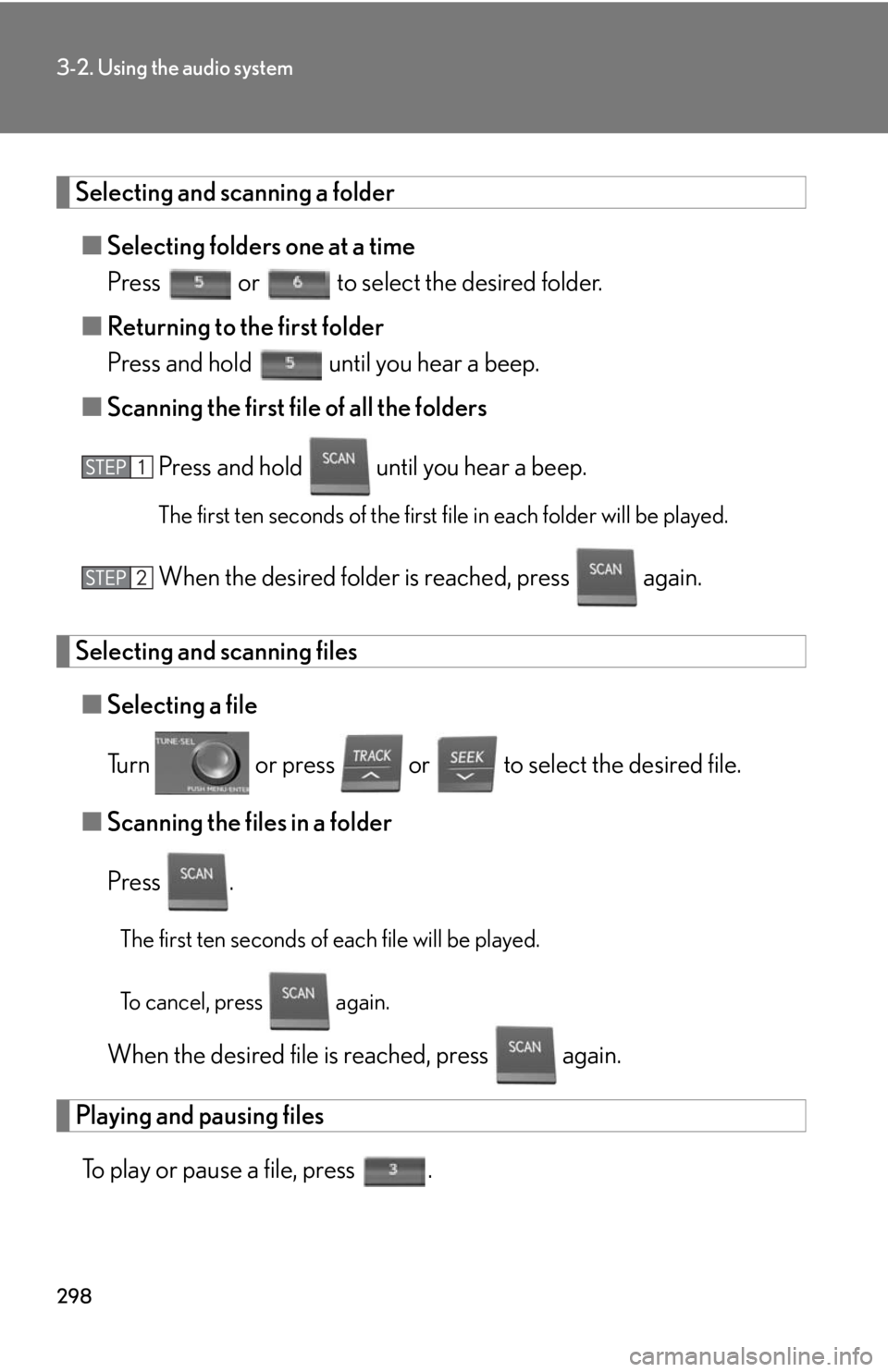 Lexus HS250h 2010  Setup / LEXUS 2010 HS250H OWNERS MANUAL (OM75006U) 298
3-2. Using the audio system
Selecting and scanning a folder
■Selecting folders one at a time
Press   or  to select the desired folder.
■ R
eturning to the first folder
Press and hold   until y