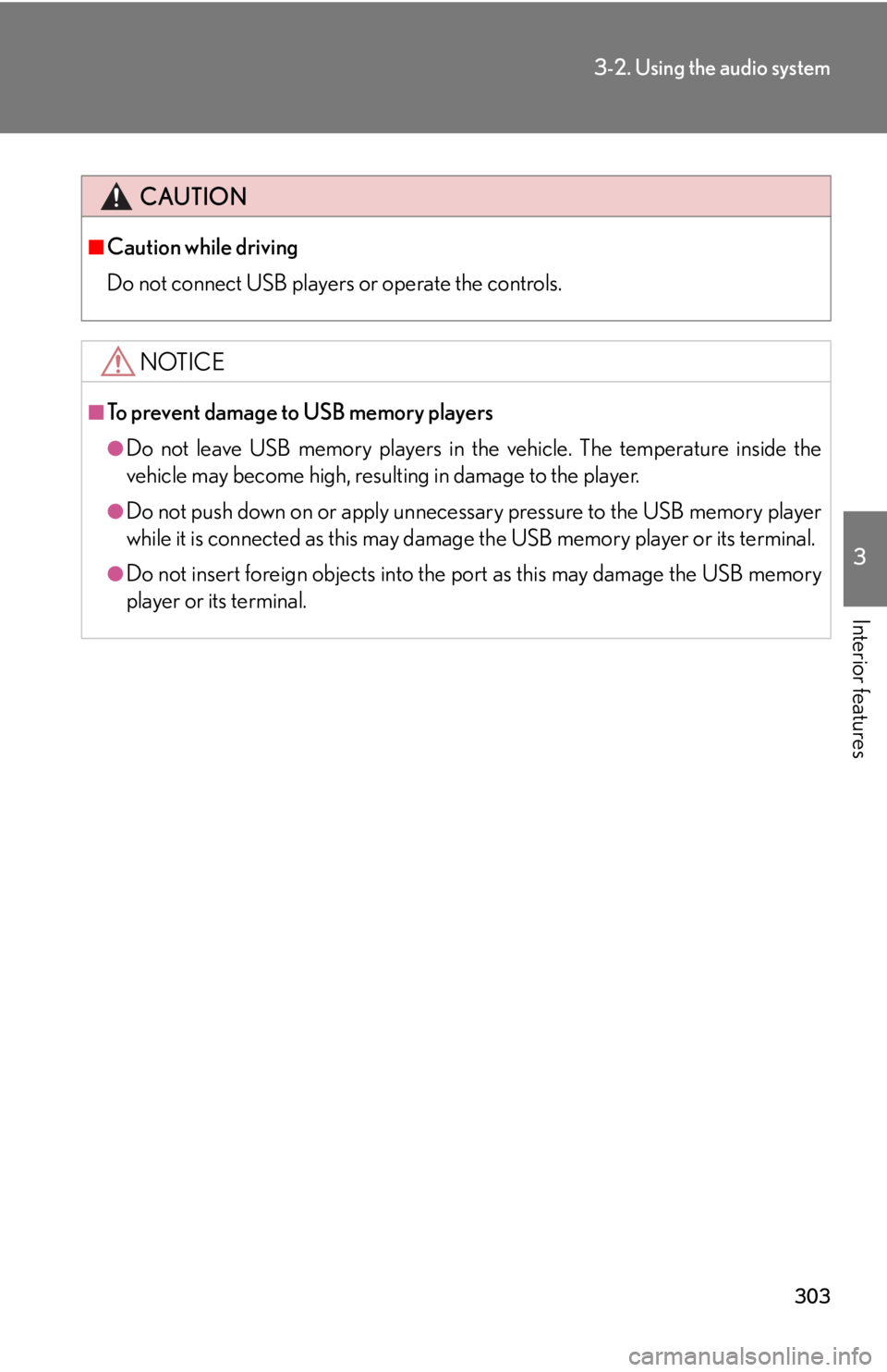 Lexus HS250h 2010  Setup / LEXUS 2010 HS250H OWNERS MANUAL (OM75006U) 303
3-2. Using the audio system
3
Interior features
CAUTION
■Caution while driving
Do not connect USB players or operate the controls.
NOTICE
■To prevent damage to USB memory players
●Do not lea Lexus HS250h 2010  Setup / LEXUS 2010 HS250H OWNERS MANUAL (OM75006U) 303
3-2. Using the audio system
3
Interior features
CAUTION
■Caution while driving
Do not connect USB players or operate the controls.
NOTICE
■To prevent damage to USB memory players
●Do not lea