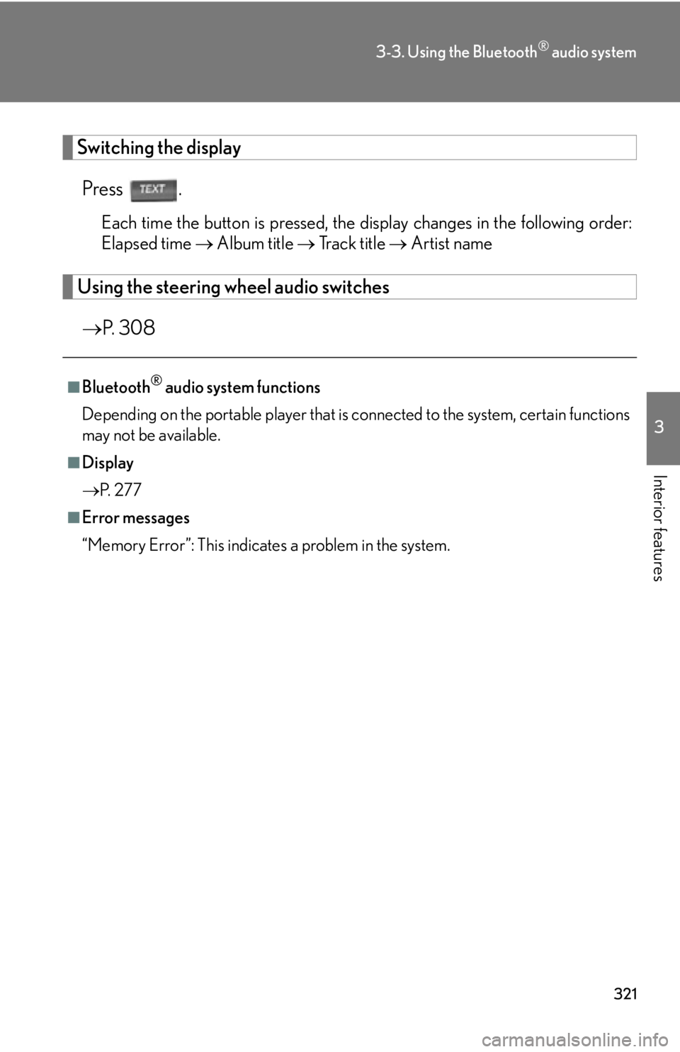 Lexus HS250h 2010  Setup / LEXUS 2010 HS250H OWNERS MANUAL (OM75006U) 321
3-3. Using the Bluetooth® audio system
3
Interior features
Switching the display
Press .
Each time the button is pressed, the display changes in the following order: 
Elapsed time   Album titl Lexus HS250h 2010  Setup / LEXUS 2010 HS250H OWNERS MANUAL (OM75006U) 321
3-3. Using the Bluetooth® audio system
3
Interior features
Switching the display
Press .
Each time the button is pressed, the display changes in the following order: 
Elapsed time   Album titl