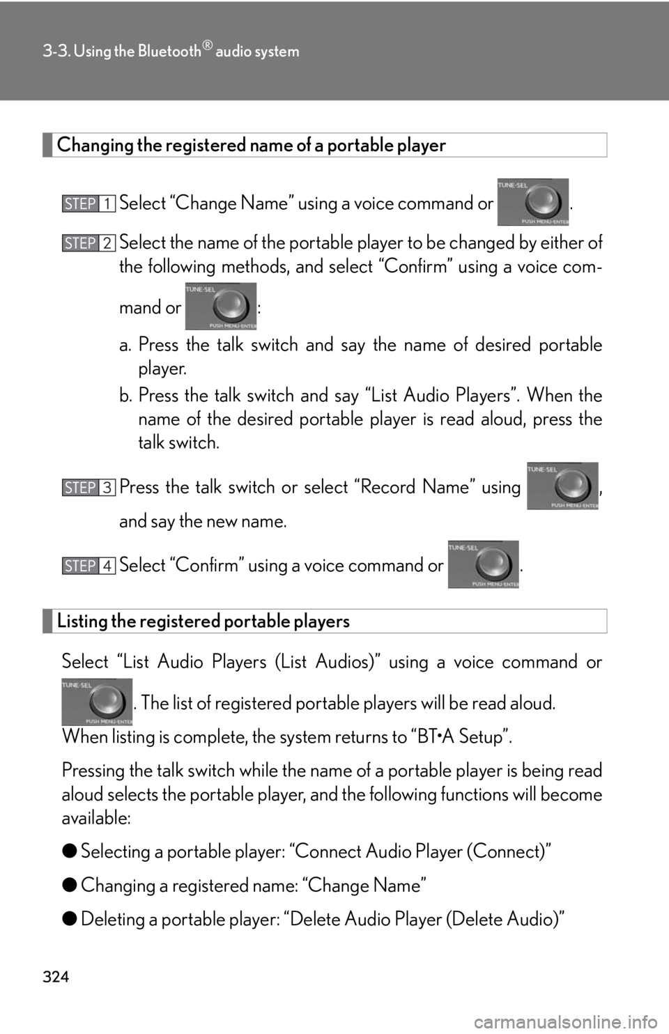 Lexus HS250h 2010  Setup / LEXUS 2010 HS250H OWNERS MANUAL (OM75006U) 324
3-3. Using the Bluetooth® audio system
Changing the registered name of a portable player
Select “Change Name” using a voice command or .
Select the name of the portable pl ay
 er to be change Lexus HS250h 2010  Setup / LEXUS 2010 HS250H OWNERS MANUAL (OM75006U) 324
3-3. Using the Bluetooth® audio system
Changing the registered name of a portable player
Select “Change Name” using a voice command or .
Select the name of the portable pl ay
 er to be change