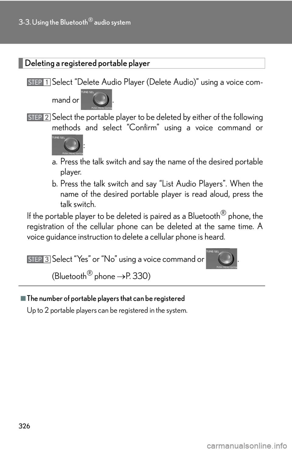 Lexus HS250h 2010  Setup / LEXUS 2010 HS250H OWNERS MANUAL (OM75006U) 326
3-3. Using the Bluetooth® audio system
Deleting a registered portable player
Select “Delete Audio Player (Delete Audio)” using a voice com -
mand or  .
Select the portable player to be  delet Lexus HS250h 2010  Setup / LEXUS 2010 HS250H OWNERS MANUAL (OM75006U) 326
3-3. Using the Bluetooth® audio system
Deleting a registered portable player
Select “Delete Audio Player (Delete Audio)” using a voice com -
mand or  .
Select the portable player to be  delet