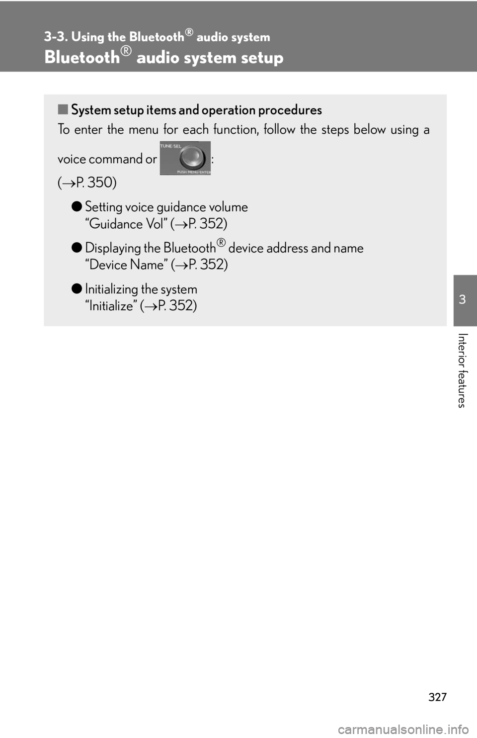 Lexus HS250h 2010  Setup / LEXUS 2010 HS250H  (OM75006U) Manual PDF 327
3-3. Using the Bluetooth® audio system
3
Interior features
Bluetooth® audio system setup
■System setup items and operation procedures
To enter the menu for each function , follow the steps bel