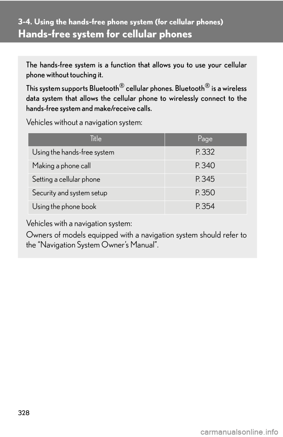 Lexus HS250h 2010  Setup / LEXUS 2010 HS250H  (OM75006U) User Guide 328
3-4. Using the hands-free phone system (for cellular phones)
Hands-free system for cellular phones
The hands-free system is a function th at allows you to use your cellular 
phone without touching Lexus HS250h 2010  Setup / LEXUS 2010 HS250H  (OM75006U) User Guide 328
3-4. Using the hands-free phone system (for cellular phones)
Hands-free system for cellular phones
The hands-free system is a function th at allows you to use your cellular 
phone without touching