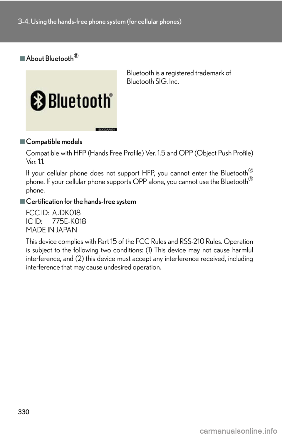 Lexus HS250h 2010  Setup / LEXUS 2010 HS250H OWNERS MANUAL (OM75006U) 330
3-4. Using the hands-free phone system (for cellular phones)
■About Bluetooth®
■Compatible models
Compatible with HFP (Hands Free Profile) Ver. 1.5 and OPP (Object Push Profile) 
Ve r.  1 .1  Lexus HS250h 2010  Setup / LEXUS 2010 HS250H OWNERS MANUAL (OM75006U) 330
3-4. Using the hands-free phone system (for cellular phones)
■About Bluetooth®
■Compatible models
Compatible with HFP (Hands Free Profile) Ver. 1.5 and OPP (Object Push Profile) 
Ve r.  1 .1