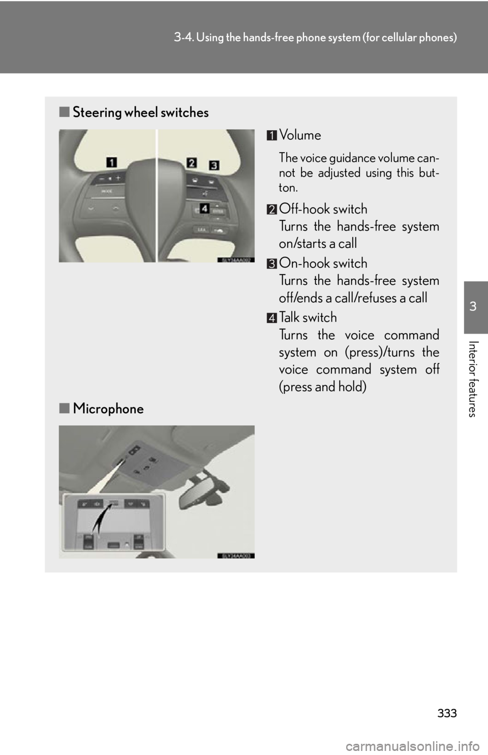 Lexus HS250h 2010  Setup / LEXUS 2010 HS250H OWNERS MANUAL (OM75006U) 333
3-4. Using the hands-free phone system (for cellular phones)
3
Interior features
■Steering wheel switches
Vo l u m e
The voice guidance volume can -
not be adjusted using this but-
ton.
Off-hook Lexus HS250h 2010  Setup / LEXUS 2010 HS250H OWNERS MANUAL (OM75006U) 333
3-4. Using the hands-free phone system (for cellular phones)
3
Interior features
■Steering wheel switches
Vo l u m e
The voice guidance volume can -
not be adjusted using this but-
ton.
Off-hook