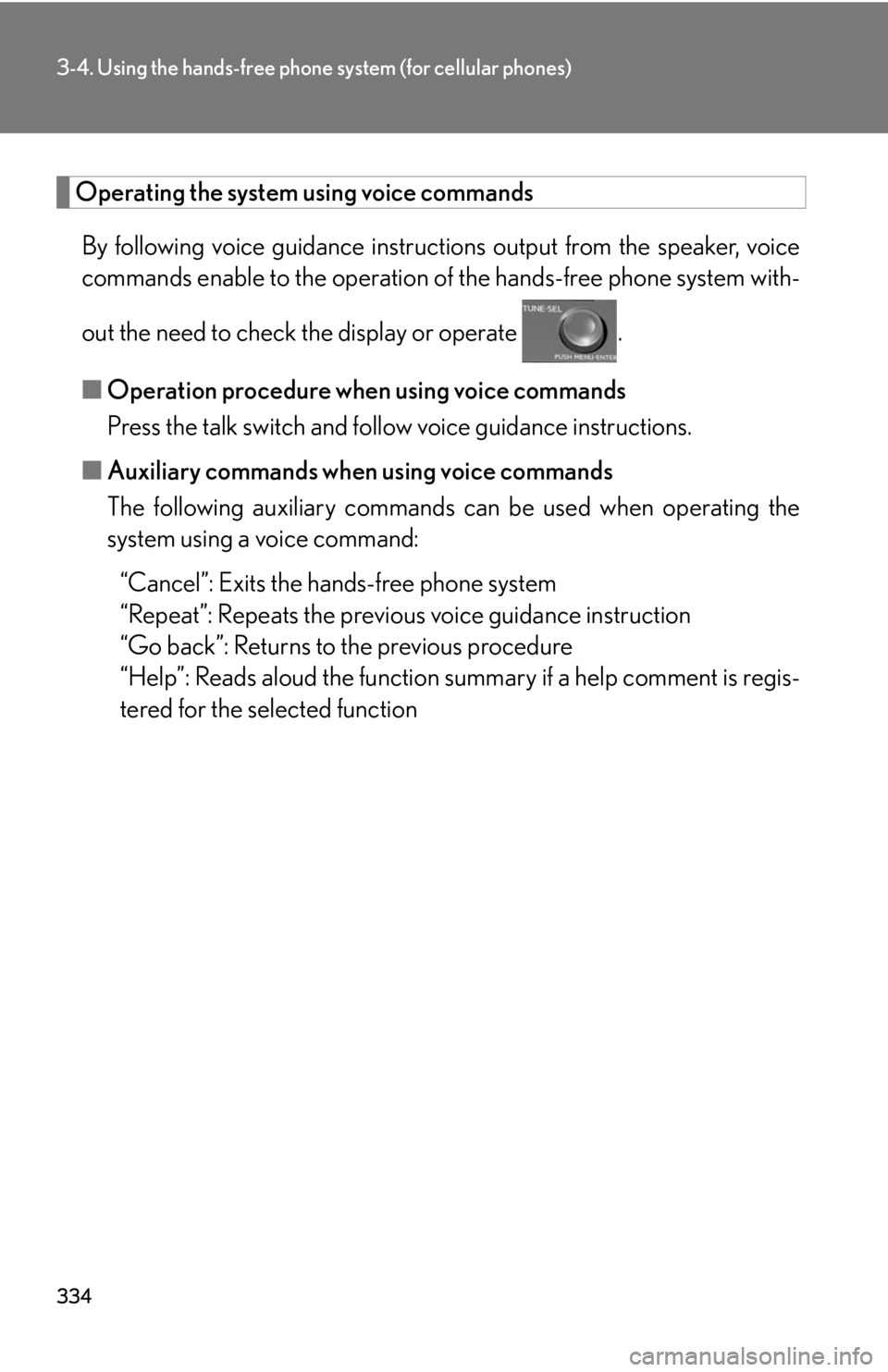 Lexus HS250h 2010  Setup / LEXUS 2010 HS250H  (OM75006U) Manual PDF 334
3-4. Using the hands-free phone system (for cellular phones)
Operating the system using voice commands
By following voice guidance instructions output from the speaker, voice 
commands enable to t