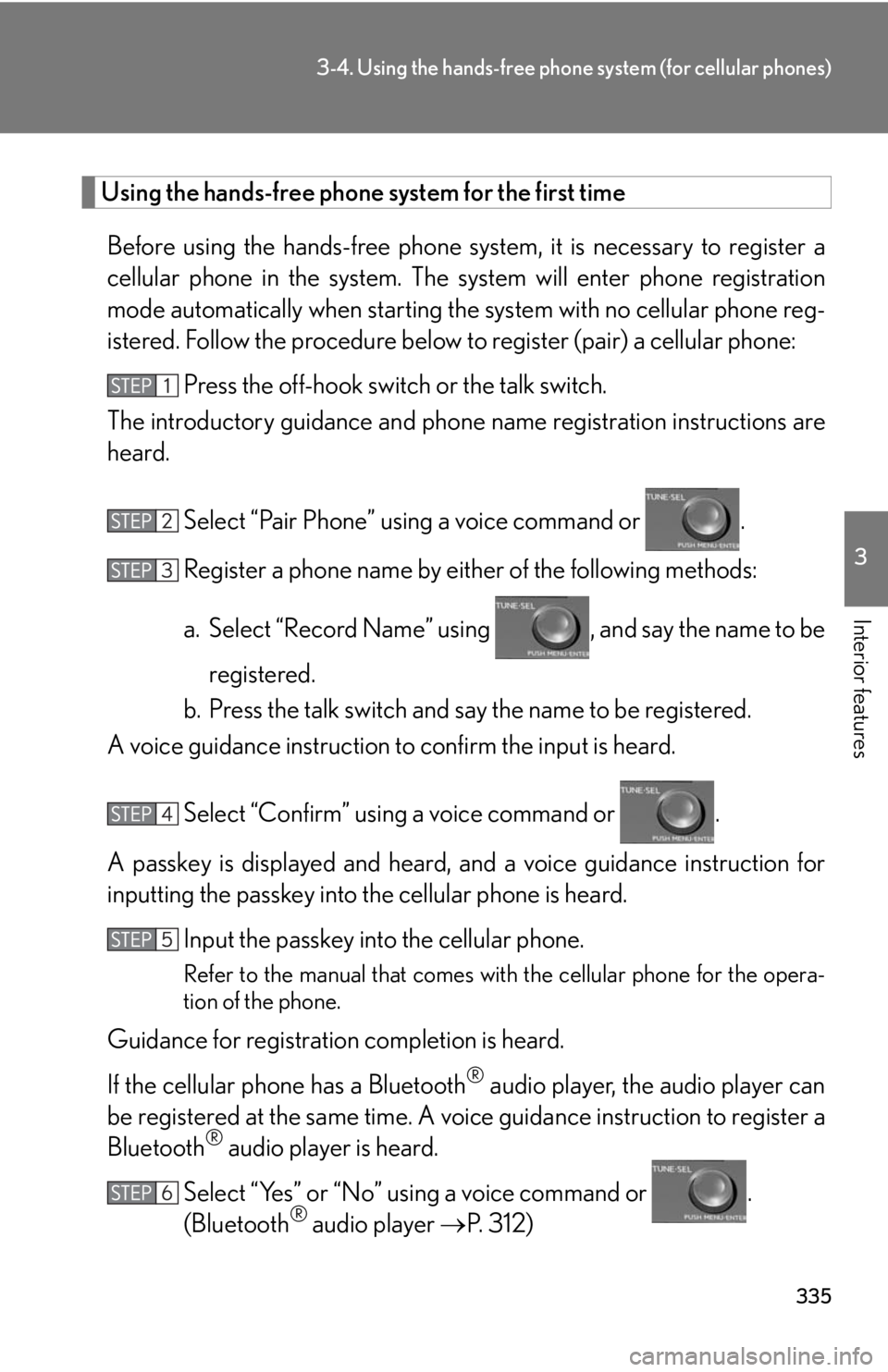Lexus HS250h 2010  Setup / LEXUS 2010 HS250H  (OM75006U) Manual PDF 335
3-4. Using the hands-free phone system (for cellular phones)
3
Interior features
Using the hands-free phone system for the first time
Before using the hands-free phone sy stem, it is necessary to 