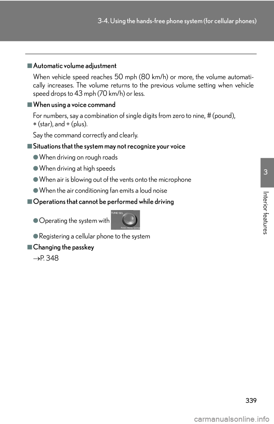 Lexus HS250h 2010  Setup / LEXUS 2010 HS250H OWNERS MANUAL (OM75006U) 339
3-4. Using the hands-free phone system (for cellular phones)
3
Interior features
■Automatic volume adjustment
When vehicle speed reaches 50 mph (80 km/h) or more, the volume automati -
cally inc Lexus HS250h 2010  Setup / LEXUS 2010 HS250H OWNERS MANUAL (OM75006U) 339
3-4. Using the hands-free phone system (for cellular phones)
3
Interior features
■Automatic volume adjustment
When vehicle speed reaches 50 mph (80 km/h) or more, the volume automati -
cally inc