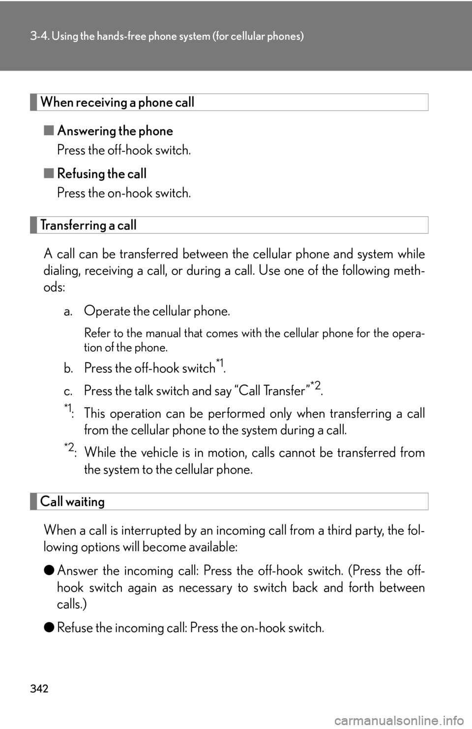 Lexus HS250h 2010  Setup / LEXUS 2010 HS250H OWNERS MANUAL (OM75006U) 342
3-4. Using the hands-free phone system (for cellular phones)
When receiving a phone call
■Answering the phone
Press the off-hook switch.
■ R
efusing the call
Press the on-hook switch.
Transfer Lexus HS250h 2010  Setup / LEXUS 2010 HS250H OWNERS MANUAL (OM75006U) 342
3-4. Using the hands-free phone system (for cellular phones)
When receiving a phone call
■Answering the phone
Press the off-hook switch.
■ R
efusing the call
Press the on-hook switch.
Transfer