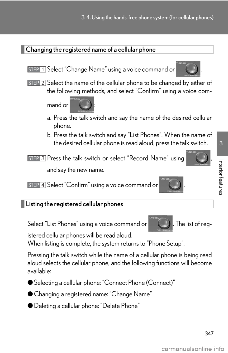 Lexus HS250h 2010  Setup / LEXUS 2010 HS250H OWNERS MANUAL (OM75006U) 347
3-4. Using the hands-free phone system (for cellular phones)
3
Interior features
Changing the registered name of a cellular phone
Select “Change Name” using a voice command or .
Select the nam Lexus HS250h 2010  Setup / LEXUS 2010 HS250H OWNERS MANUAL (OM75006U) 347
3-4. Using the hands-free phone system (for cellular phones)
3
Interior features
Changing the registered name of a cellular phone
Select “Change Name” using a voice command or .
Select the nam