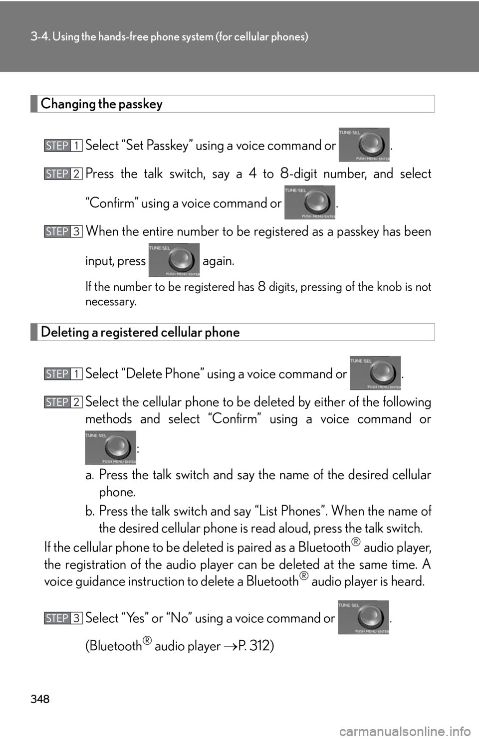 Lexus HS250h 2010  Setup / LEXUS 2010 HS250H OWNERS MANUAL (OM75006U) 348
3-4. Using the hands-free phone system (for cellular phones)
Changing the passkey
Select “Set Passkey” using a voice command or .
Press the talk switch, say a 4  to 8-digit number
 , and selec Lexus HS250h 2010  Setup / LEXUS 2010 HS250H OWNERS MANUAL (OM75006U) 348
3-4. Using the hands-free phone system (for cellular phones)
Changing the passkey
Select “Set Passkey” using a voice command or .
Press the talk switch, say a 4  to 8-digit number
 , and selec