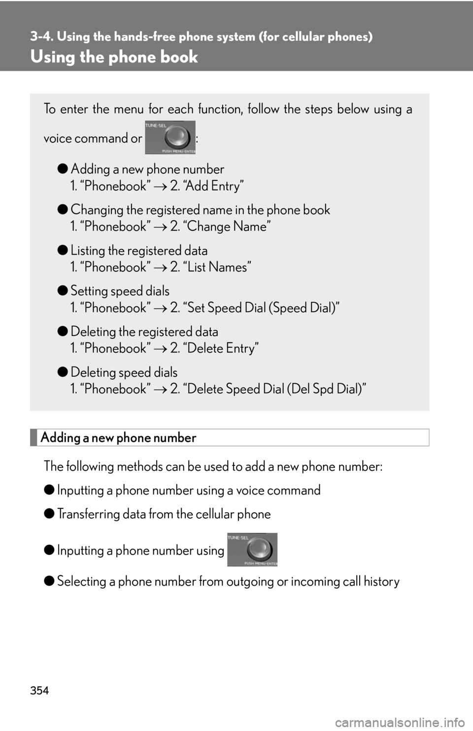 Lexus HS250h 2010  Setup / LEXUS 2010 HS250H OWNERS MANUAL (OM75006U) 354
3-4. Using the hands-free phone system (for cellular phones)
Using the phone book
Adding a new phone number
The following methods can be used to add a new phone number:
●Inputting a phone number Lexus HS250h 2010  Setup / LEXUS 2010 HS250H OWNERS MANUAL (OM75006U) 354
3-4. Using the hands-free phone system (for cellular phones)
Using the phone book
Adding a new phone number
The following methods can be used to add a new phone number:
●Inputting a phone number