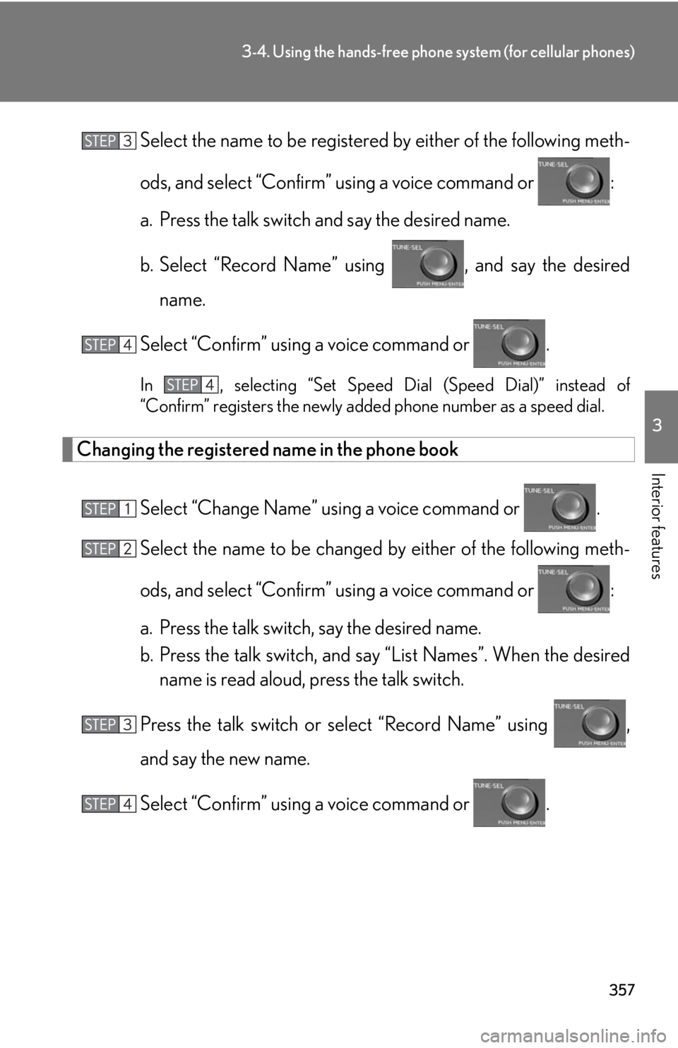 Lexus HS250h 2010  Setup / LEXUS 2010 HS250H OWNERS MANUAL (OM75006U) 357
3-4. Using the hands-free phone system (for cellular phones)
3
Interior features
Select the name to be registered by either of the following meth-
ods, and select “Confirm” using a voice comma Lexus HS250h 2010  Setup / LEXUS 2010 HS250H OWNERS MANUAL (OM75006U) 357
3-4. Using the hands-free phone system (for cellular phones)
3
Interior features
Select the name to be registered by either of the following meth-
ods, and select “Confirm” using a voice comma