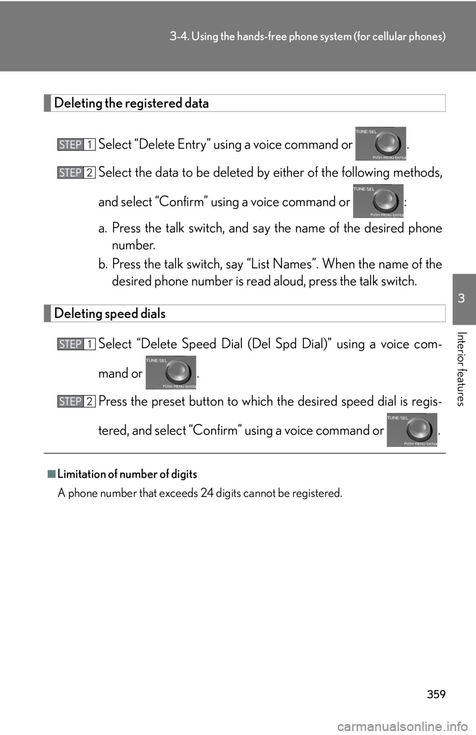 Lexus HS250h 2010  Setup / LEXUS 2010 HS250H OWNERS MANUAL (OM75006U) 359
3-4. Using the hands-free phone system (for cellular phones)
3
Interior features
Deleting the registered data
Select “Delete Entry” using a voice command or  .
Select the data to be deleted by Lexus HS250h 2010  Setup / LEXUS 2010 HS250H OWNERS MANUAL (OM75006U) 359
3-4. Using the hands-free phone system (for cellular phones)
3
Interior features
Deleting the registered data
Select “Delete Entry” using a voice command or  .
Select the data to be deleted by