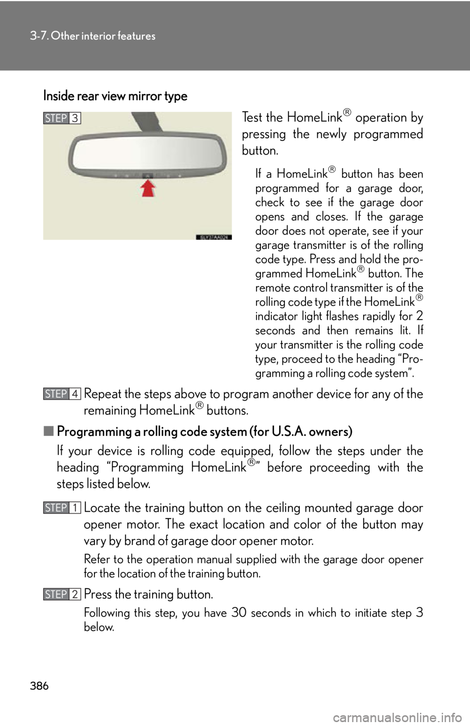 Lexus HS250h 2010  Setup / LEXUS 2010 HS250H OWNERS MANUAL (OM75006U) 386
3-7. Other interior features
Inside rear view mirror typeTest the HomeLink
 operation by
pressing the newly programmed
button.
If a HomeLink button has been
programmed for a garage door,
che Lexus HS250h 2010  Setup / LEXUS 2010 HS250H OWNERS MANUAL (OM75006U) 386
3-7. Other interior features
Inside rear view mirror typeTest the HomeLink
 operation by
pressing the newly programmed
button.
If a HomeLink button has been
programmed for a garage door,
che