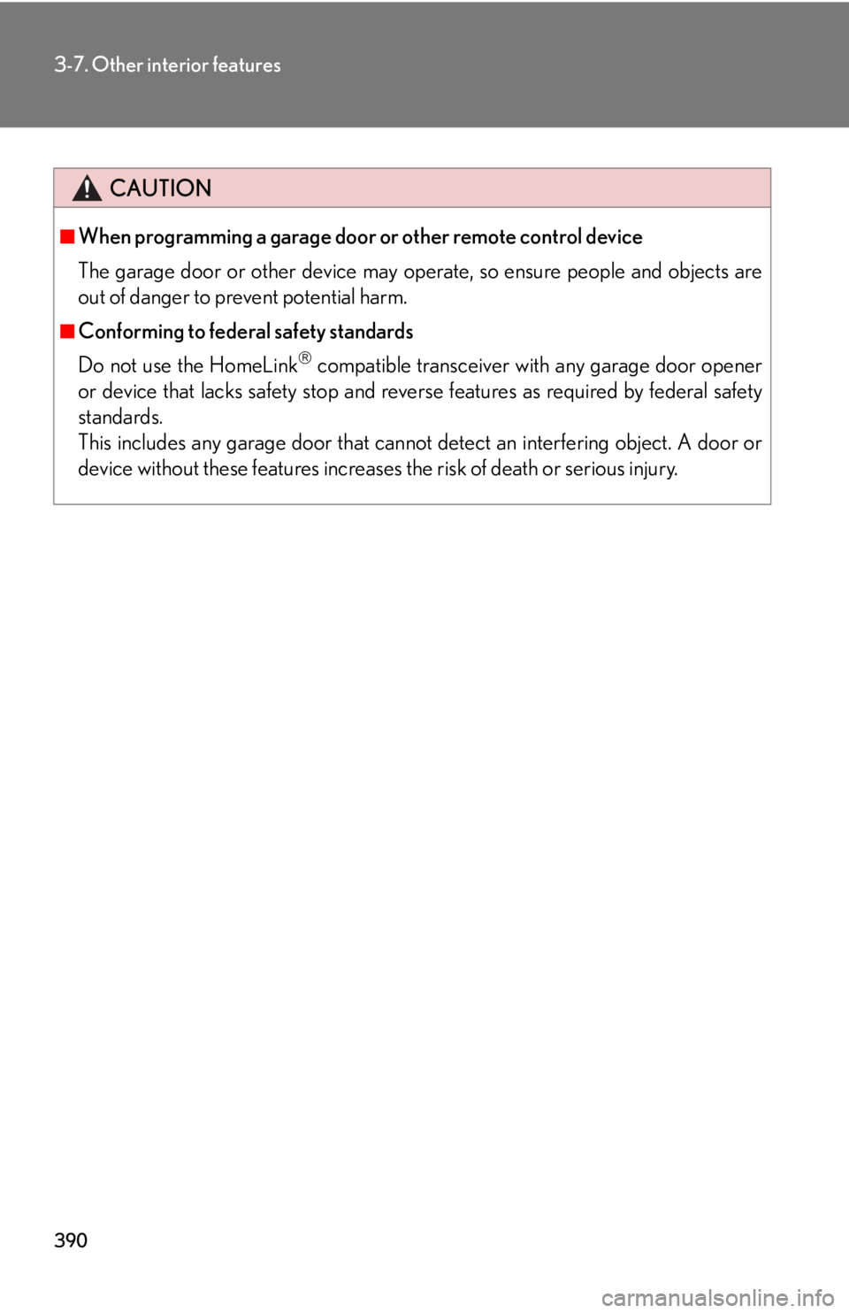 Lexus HS250h 2010  Setup / LEXUS 2010 HS250H OWNERS MANUAL (OM75006U) 390
3-7. Other interior features
CAUTION
■When programming a garage door or other remote control device
The garage door or other device may operate, so ensure people and objects are
out of danger to Lexus HS250h 2010  Setup / LEXUS 2010 HS250H OWNERS MANUAL (OM75006U) 390
3-7. Other interior features
CAUTION
■When programming a garage door or other remote control device
The garage door or other device may operate, so ensure people and objects are
out of danger to