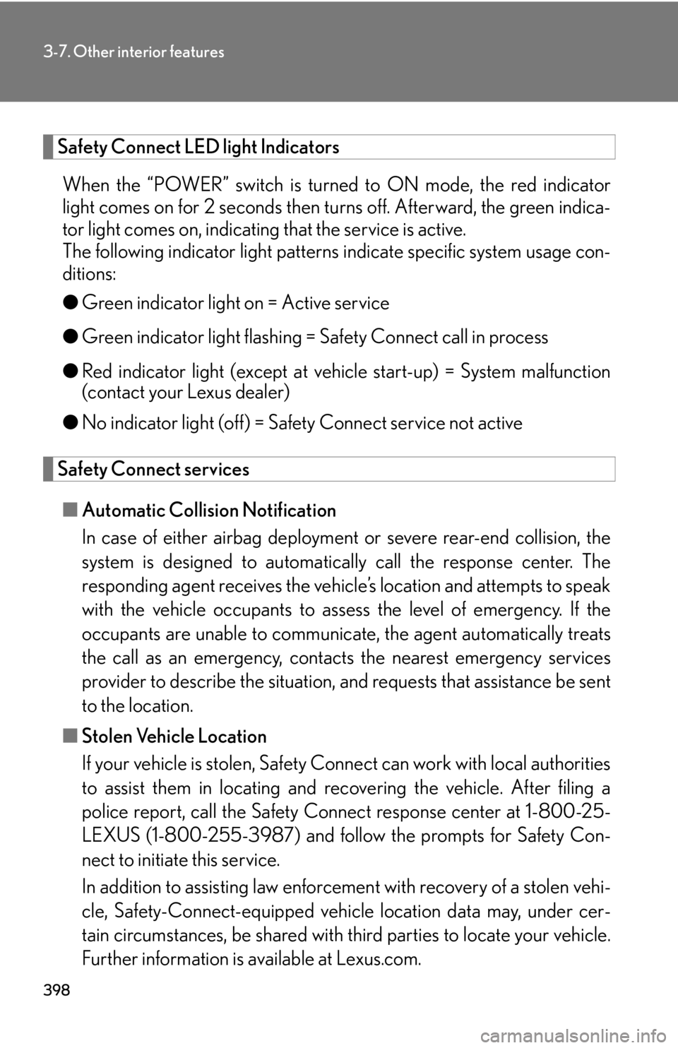 Lexus HS250h 2010  Setup / LEXUS 2010 HS250H OWNERS MANUAL (OM75006U) 398
3-7. Other interior features
Safety Connect LED light IndicatorsWhen the “POWER” switch is turned  to ON mode, the red indicator
light comes on for 2 seconds then tu rns off. Afterward, the gr Lexus HS250h 2010  Setup / LEXUS 2010 HS250H OWNERS MANUAL (OM75006U) 398
3-7. Other interior features
Safety Connect LED light IndicatorsWhen the “POWER” switch is turned  to ON mode, the red indicator
light comes on for 2 seconds then tu rns off. Afterward, the gr