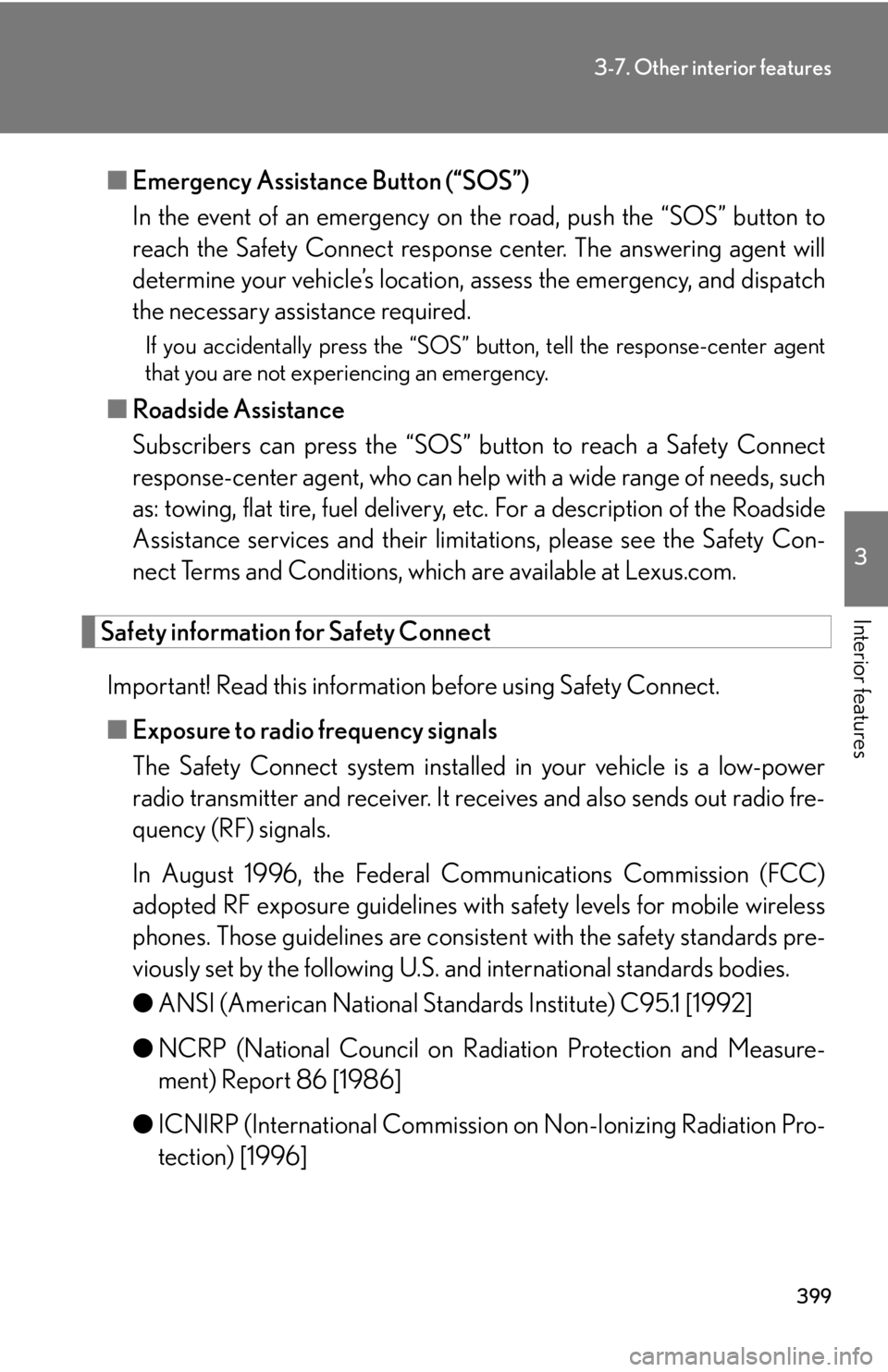 Lexus HS250h 2010  Setup / LEXUS 2010 HS250H OWNERS MANUAL (OM75006U) 399
3-7. Other interior features
3
Interior features
■Emergency Assistance Button (“SOS”)
In the event of an emergency on  the road, push the “SOS” button to
reach the Safety Connect respons