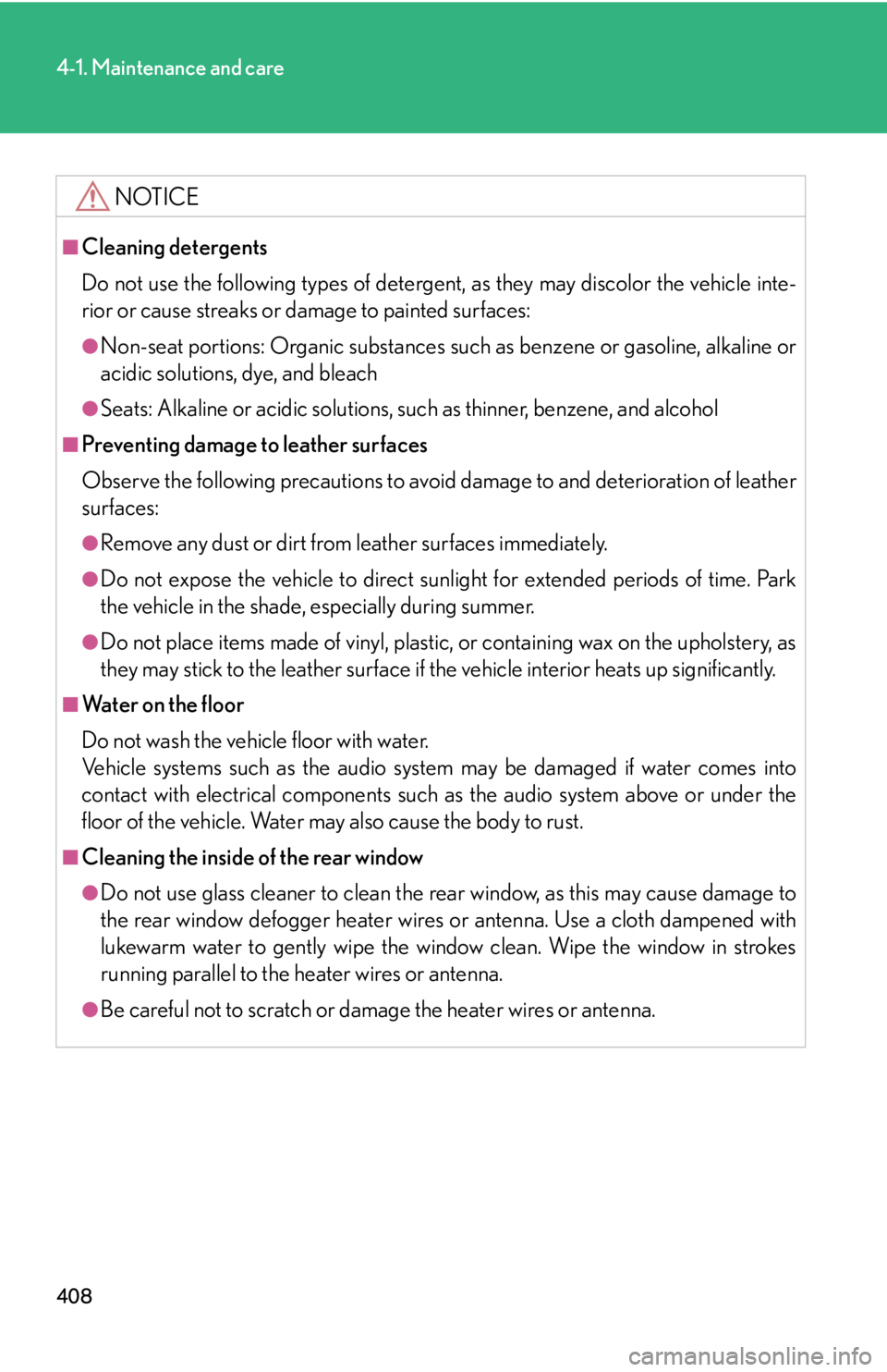 Lexus HS250h 2010  Setup / LEXUS 2010 HS250H OWNERS MANUAL (OM75006U) 408
4-1. Maintenance and care
NOTICE
■Cleaning detergents
Do not use the following types of detergent, as they may discolor the vehicle inte-
rior or cause streaks or damage to painted surfaces:
● Lexus HS250h 2010  Setup / LEXUS 2010 HS250H OWNERS MANUAL (OM75006U) 408
4-1. Maintenance and care
NOTICE
■Cleaning detergents
Do not use the following types of detergent, as they may discolor the vehicle inte-
rior or cause streaks or damage to painted surfaces:
●