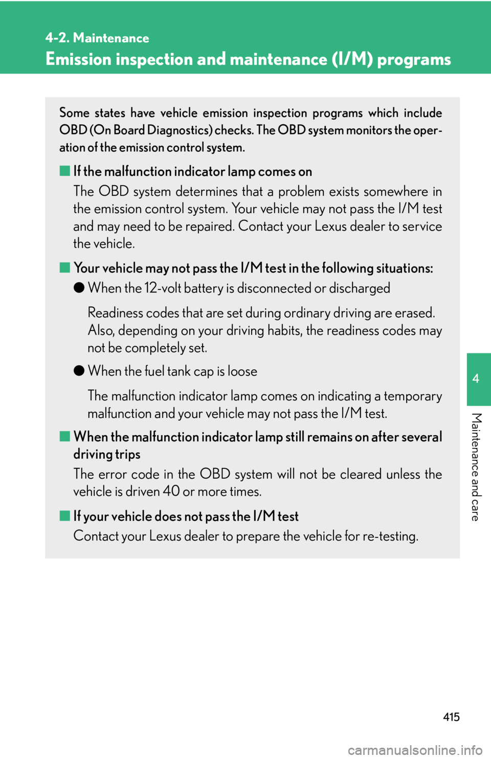 Lexus HS250h 2010  Setup / LEXUS 2010 HS250H OWNERS MANUAL (OM75006U) 415
4-2. Maintenance
4
Maintenance and care
Emission inspection and maintenance (I/M) programs
Some states have vehicle emission inspection programs which include 
OBD (On Board Diagnostics) checks.   Lexus HS250h 2010  Setup / LEXUS 2010 HS250H OWNERS MANUAL (OM75006U) 415
4-2. Maintenance
4
Maintenance and care
Emission inspection and maintenance (I/M) programs
Some states have vehicle emission inspection programs which include 
OBD (On Board Diagnostics) checks.