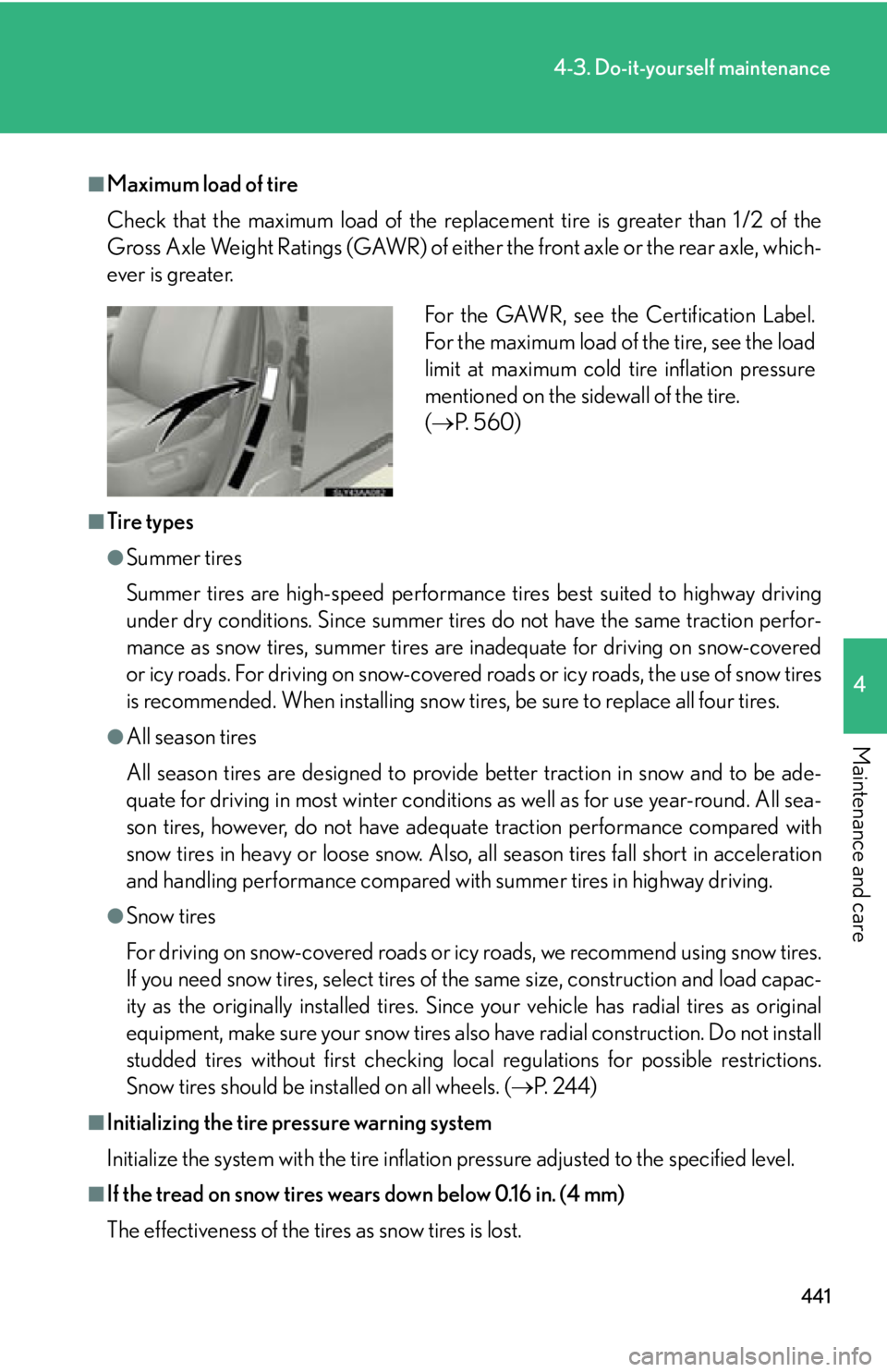 Lexus HS250h 2010  Setup / LEXUS 2010 HS250H OWNERS MANUAL (OM75006U) 441
4-3. Do-it-yourself maintenance
4
Maintenance and care
■Maximum load of tire
Check that the maximum load of the replacement tire is greater than 1 /2 of the 
Gross Axle Weight Ratings (GAWR) of  Lexus HS250h 2010  Setup / LEXUS 2010 HS250H OWNERS MANUAL (OM75006U) 441
4-3. Do-it-yourself maintenance
4
Maintenance and care
■Maximum load of tire
Check that the maximum load of the replacement tire is greater than 1 /2 of the 
Gross Axle Weight Ratings (GAWR) of