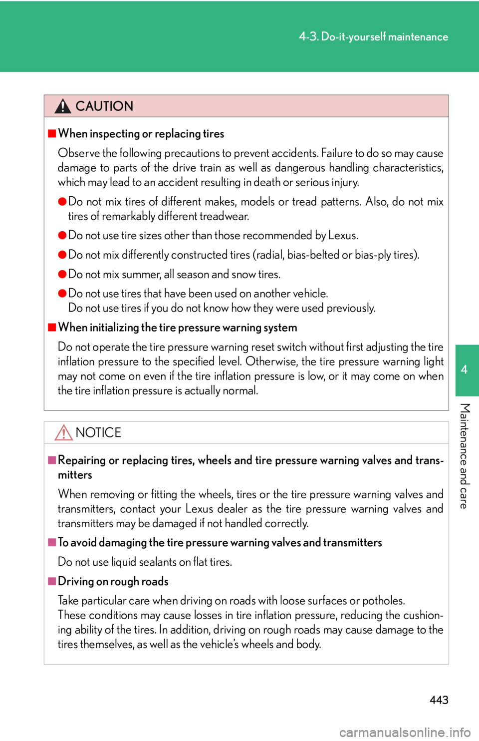 Lexus HS250h 2010  Setup / LEXUS 2010 HS250H OWNERS MANUAL (OM75006U) 443
4-3. Do-it-yourself maintenance
4
Maintenance and care
CAUTION
■When inspecting or replacing tires
Observe the following precautions to prevent accidents. Failure to do so may cause 
damage to p Lexus HS250h 2010  Setup / LEXUS 2010 HS250H OWNERS MANUAL (OM75006U) 443
4-3. Do-it-yourself maintenance
4
Maintenance and care
CAUTION
■When inspecting or replacing tires
Observe the following precautions to prevent accidents. Failure to do so may cause 
damage to p