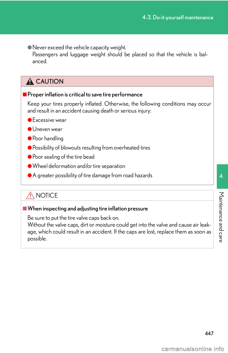 Lexus HS250h 2010  Setup / LEXUS 2010 HS250H OWNERS MANUAL (OM75006U) 447
4-3. Do-it-yourself maintenance
4
Maintenance and care
●Never exceed the vehicle capacity weight. 
Passengers and luggage weight should be  placed so that the vehicle is bal-
anced.
CAUTION
 Lexus HS250h 2010  Setup / LEXUS 2010 HS250H OWNERS MANUAL (OM75006U) 447
4-3. Do-it-yourself maintenance
4
Maintenance and care
●Never exceed the vehicle capacity weight. 
Passengers and luggage weight should be  placed so that the vehicle is bal-
anced.
CAUTION