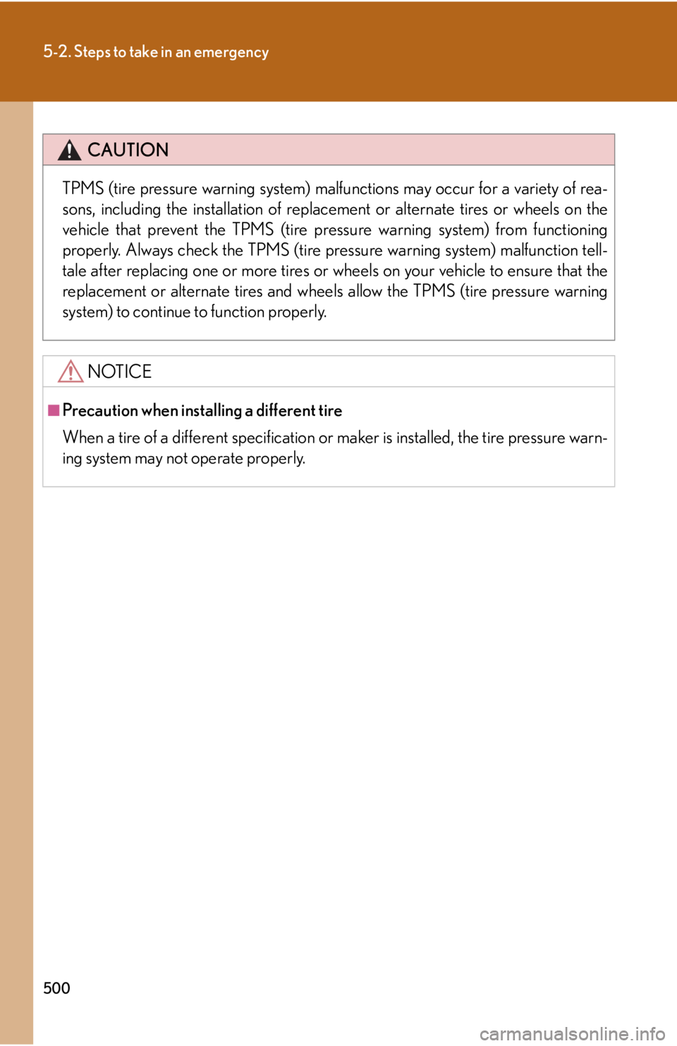 Lexus HS250h 2010  Setup / LEXUS 2010 HS250H OWNERS MANUAL (OM75006U) 500
5-2. Steps to take in an emergency
CAUTION
TPMS (tire pressure warning system) malfunctions may occur for a variety of rea-
sons, including the installation of replacement or alternate tires or wh