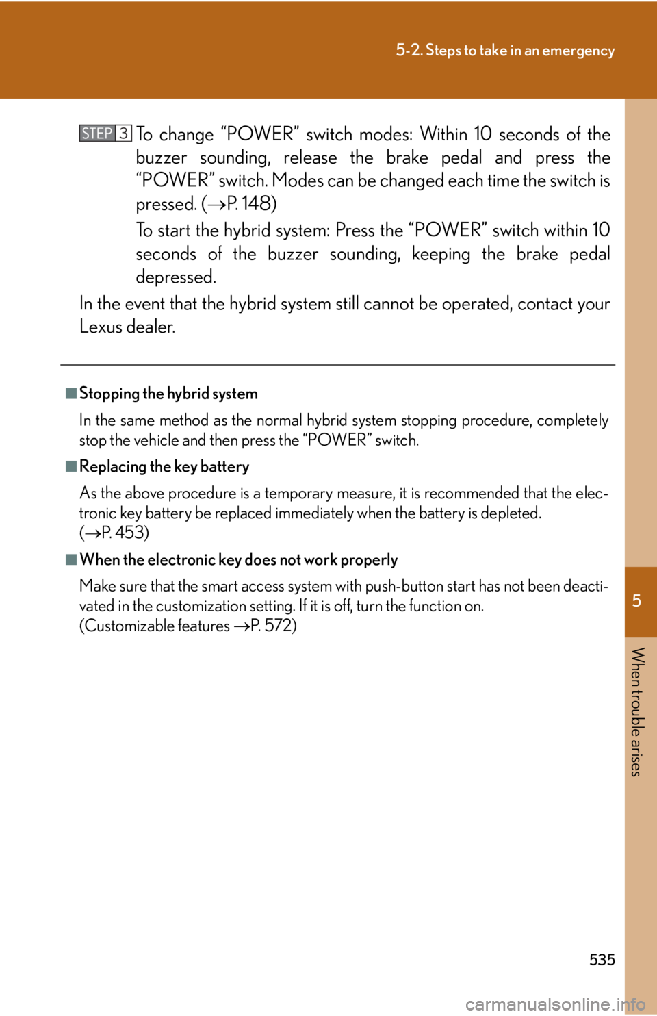Lexus HS250h 2010  Setup / LEXUS 2010 HS250H OWNERS MANUAL (OM75006U) 5
When trouble arises
535
5-2. Steps to take in an emergency
To change “POWER” switch modes: Within 10 seconds of the 
buzzer sounding, release the brake pedal and press the 
“P
 OWER” switch. Lexus HS250h 2010  Setup / LEXUS 2010 HS250H OWNERS MANUAL (OM75006U) 5
When trouble arises
535
5-2. Steps to take in an emergency
To change “POWER” switch modes: Within 10 seconds of the 
buzzer sounding, release the brake pedal and press the 
“P
 OWER” switch.