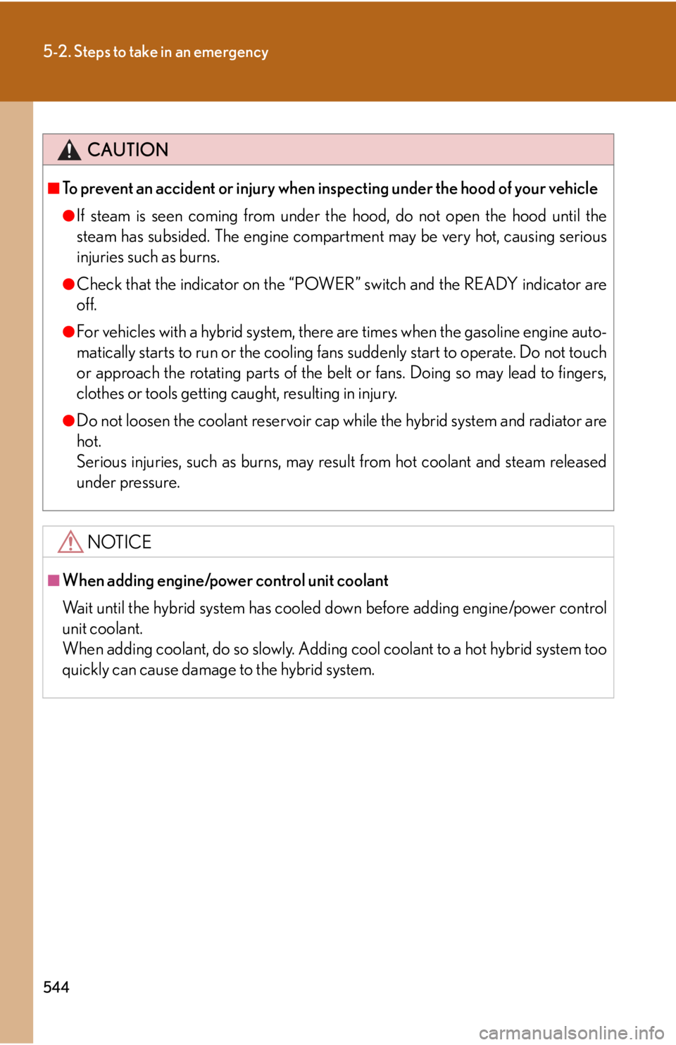 Lexus HS250h 2010  Setup / LEXUS 2010 HS250H OWNERS MANUAL (OM75006U) 544
5-2. Steps to take in an emergency
CAUTION
■To prevent an accident or injury when inspecting under the hood of your vehicle
●If steam is seen coming from under the hood, do not open the hood u Lexus HS250h 2010  Setup / LEXUS 2010 HS250H OWNERS MANUAL (OM75006U) 544
5-2. Steps to take in an emergency
CAUTION
■To prevent an accident or injury when inspecting under the hood of your vehicle
●If steam is seen coming from under the hood, do not open the hood u